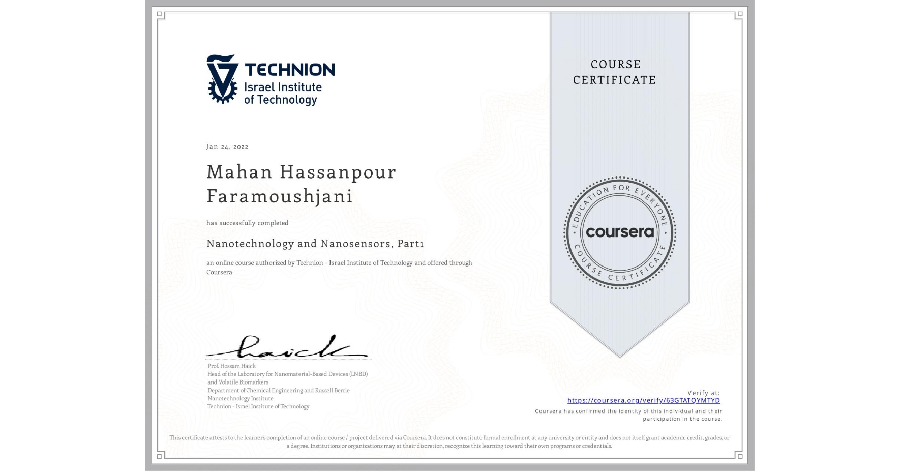 View certificate for Mahan Hassanpour Faramoushjani, Nanotechnology and Nanosensors, Part1, an online non-credit course authorized by Technion - Israel Institute of Technology and offered through Coursera
