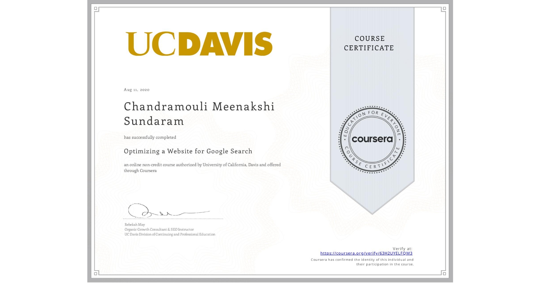 View certificate for Chandramouli Meenakshi Sundaram, Optimizing a Website for Google Search, an online non-credit course authorized by University of California, Davis and offered through Coursera