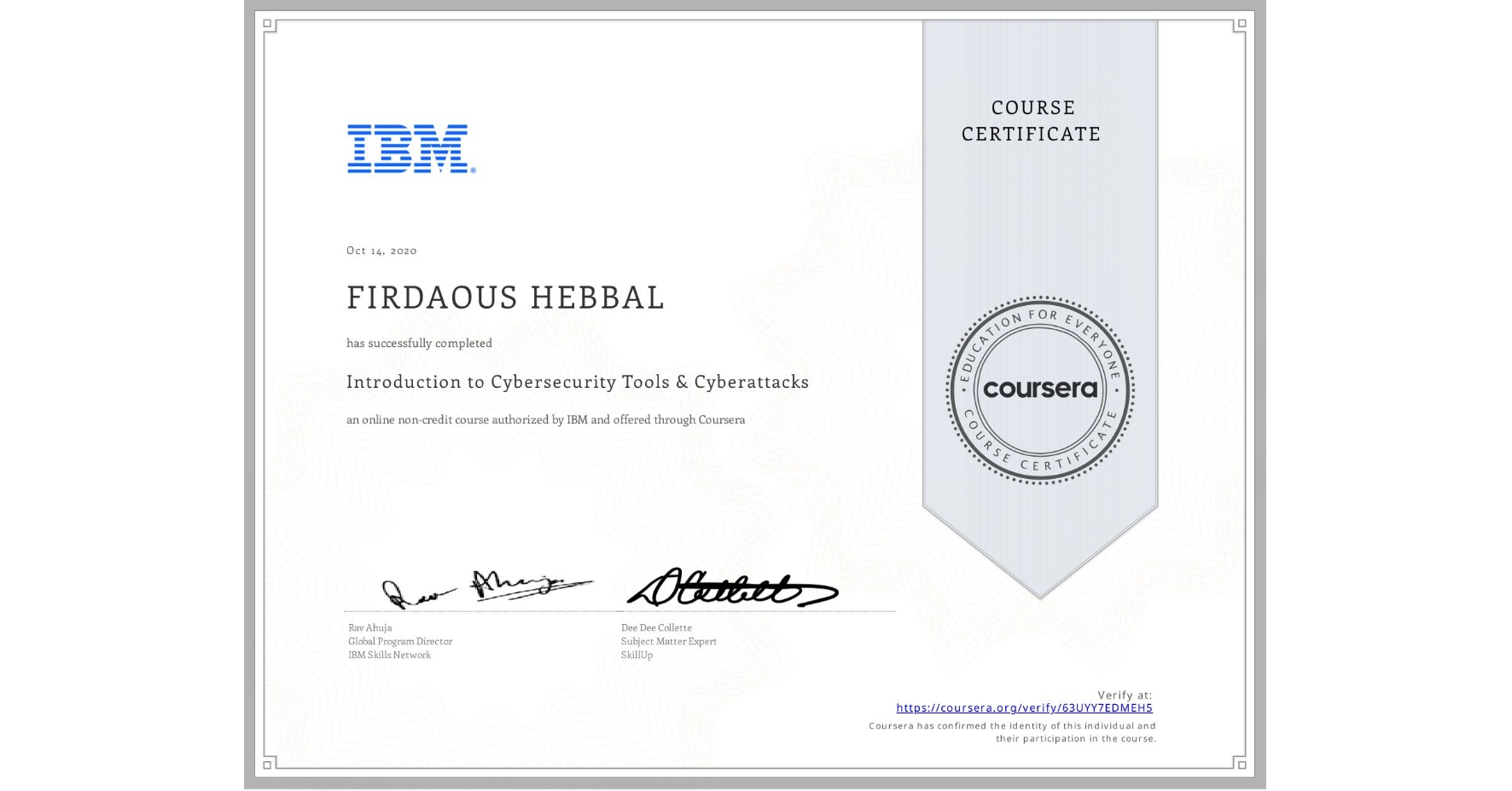 View certificate for FIRDAOUS HEBBAL, Introduction to Cybersecurity Tools & Cyberattacks, an online non-credit course authorized by IBM and offered through Coursera