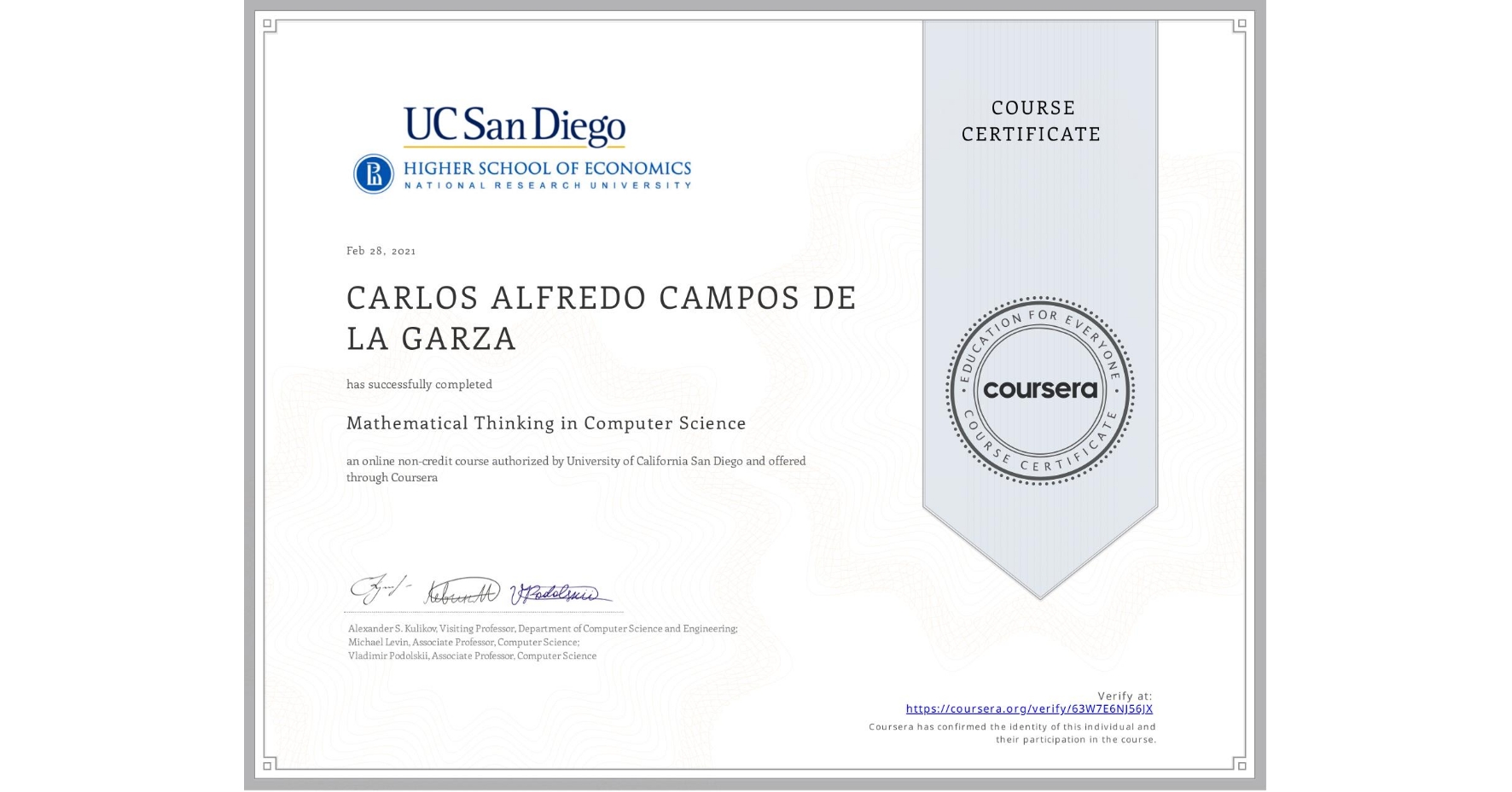 View certificate for CARLOS ALFREDO CAMPOS DE LA GARZA, Mathematical Thinking in Computer Science, an online non-credit course authorized by University of California San Diego and offered through Coursera