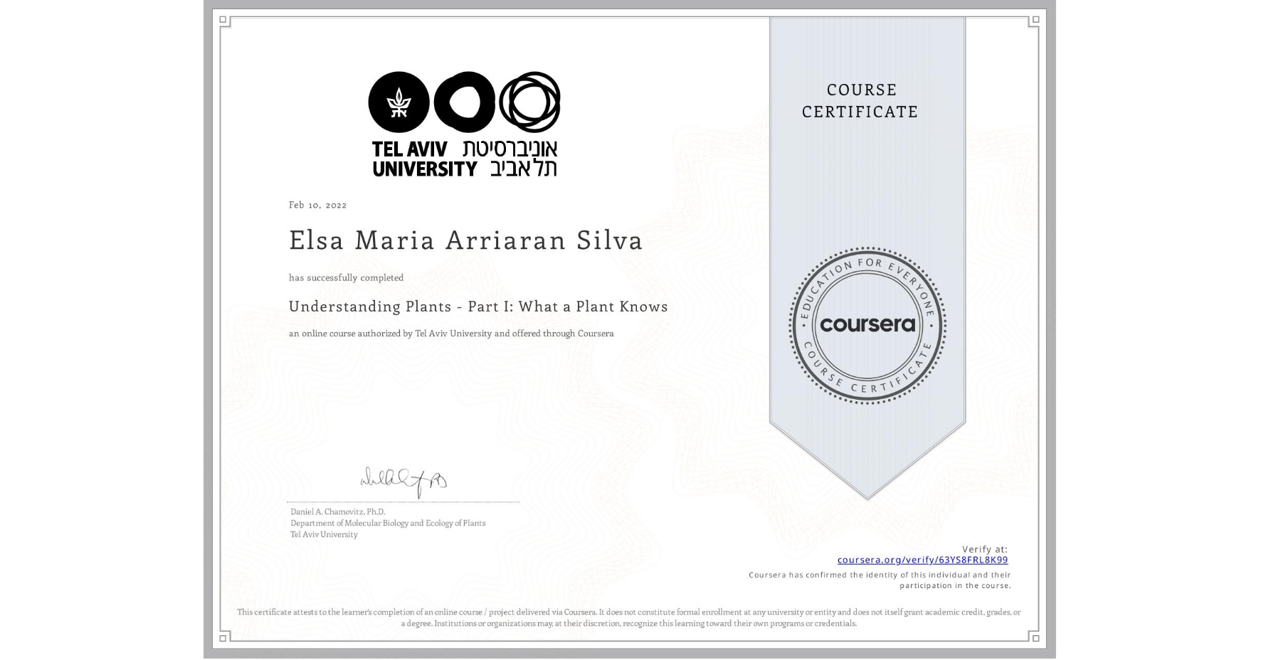 View certificate for Elsa Maria Arriaran Silva, Understanding Plants - Part I: What a Plant Knows, an online non-credit course authorized by Tel Aviv University and offered through Coursera