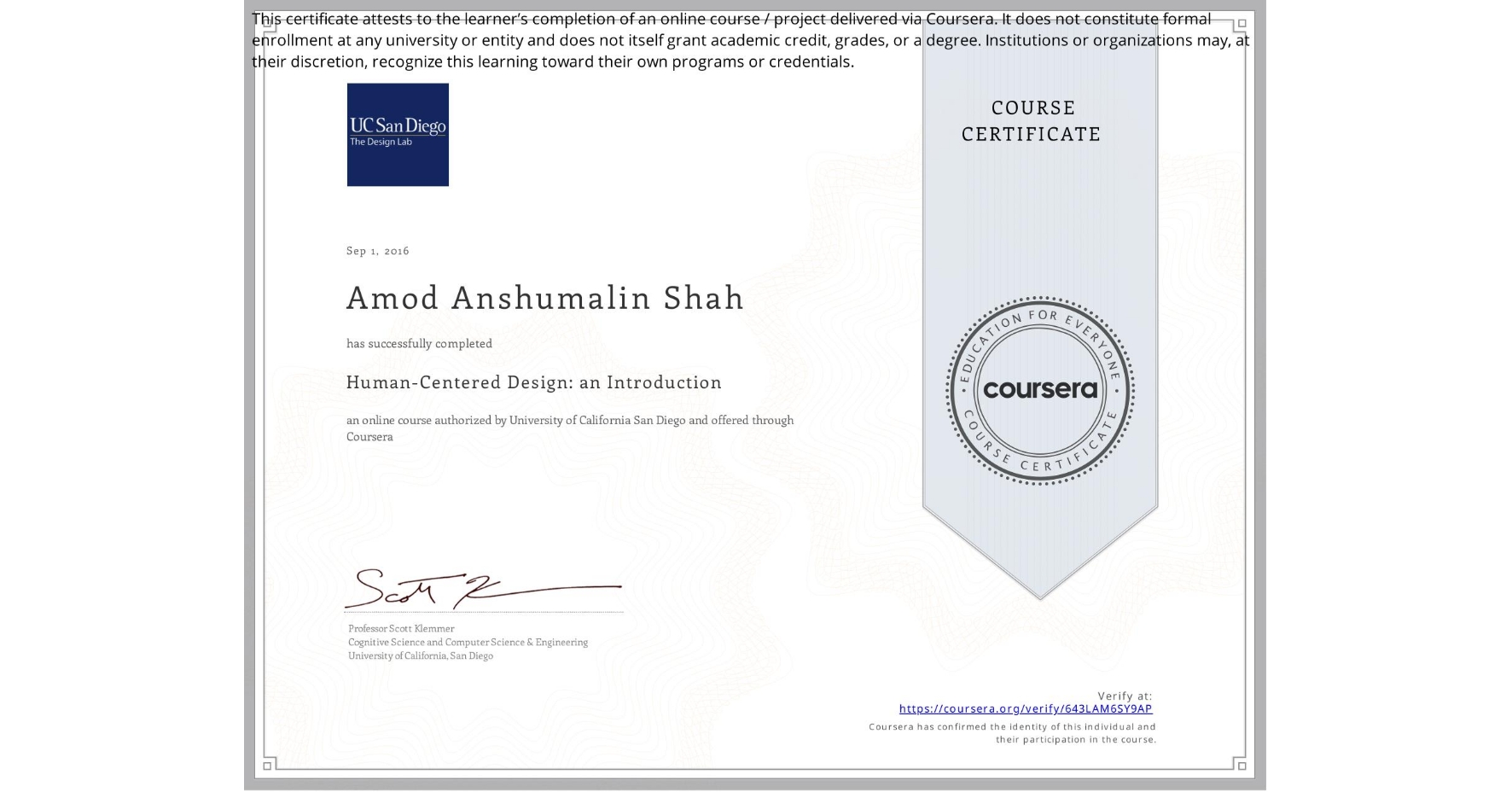 View certificate for Amod Anshumalin Shah, Human-Centered Design: an Introduction, an online non-credit course authorized by University of California San Diego and offered through Coursera