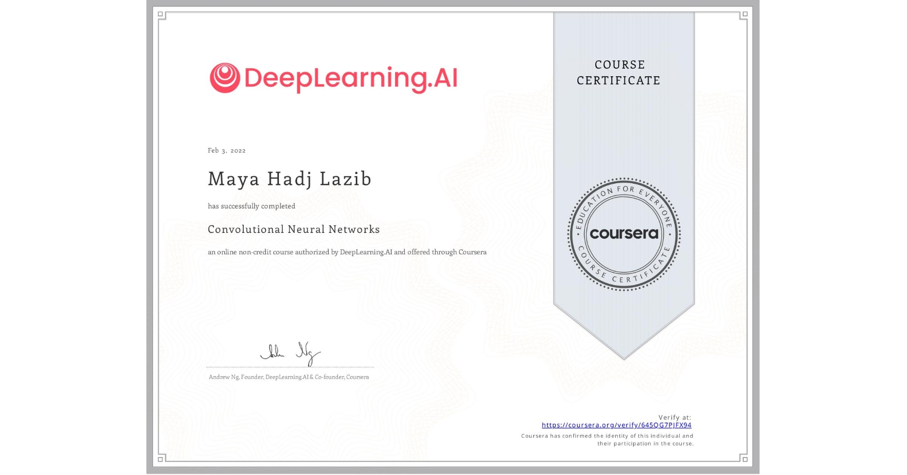 View certificate for Maya Hadj Lazib, Convolutional Neural Networks, an online non-credit course authorized by DeepLearning.AI and offered through Coursera