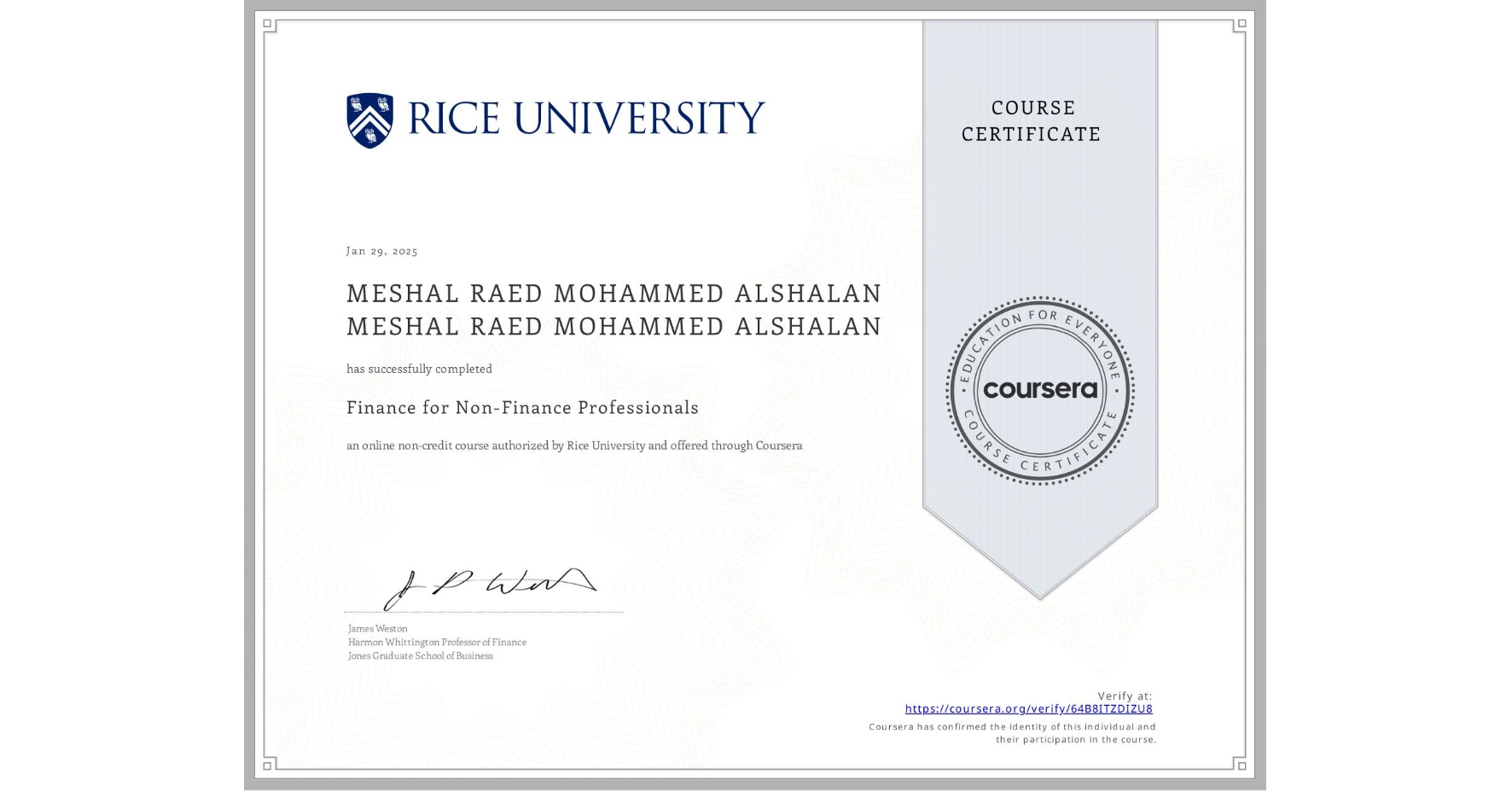 View certificate for MESHAL RAED MOHAMMED ALSHALAN MESHAL RAED MOHAMMED ALSHALAN, Finance for Non-Finance Professionals, an online non-credit course authorized by Rice University and offered through Coursera
