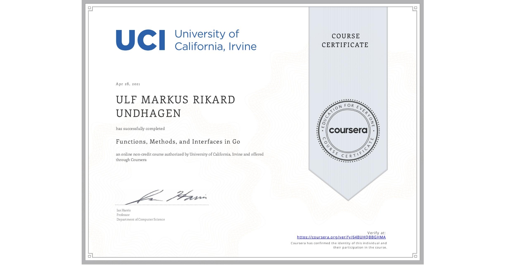 View certificate for ULF MARKUS RIKARD  UNDHAGEN, Functions, Methods, and Interfaces in Go, an online non-credit course authorized by University of California, Irvine and offered through Coursera
