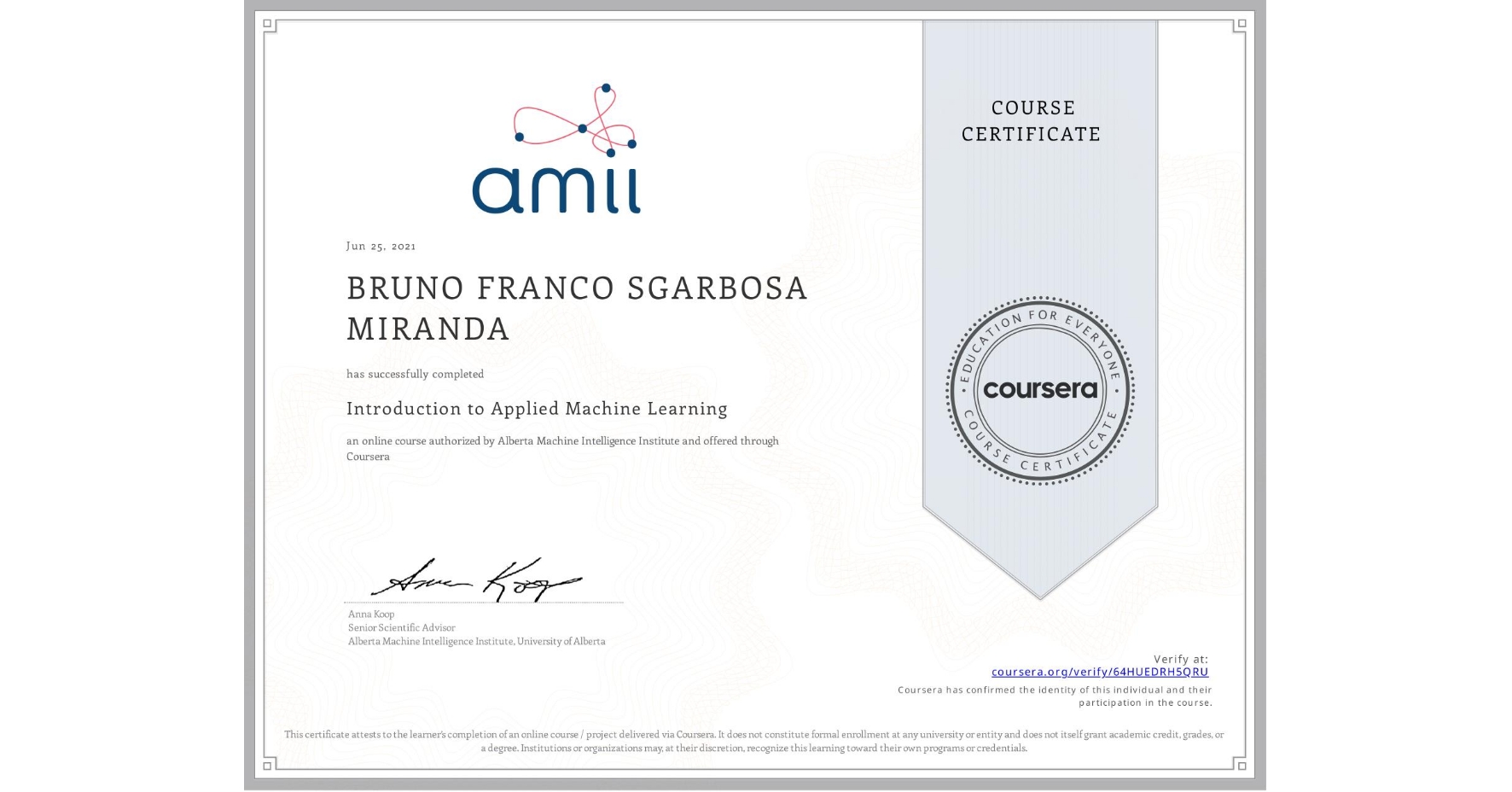 View certificate for BRUNO FRANCO SGARBOSA MIRANDA, Introduction to Applied Machine Learning, an online non-credit course authorized by Alberta Machine Intelligence Institute and offered through Coursera