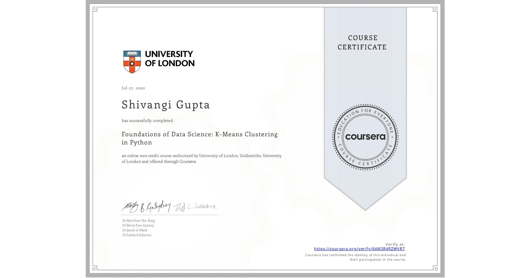 View certificate for Shivangi Gupta, Foundations of Data Science: K-Means Clustering in Python, an online non-credit course authorized by University of London & Goldsmiths, University of London and offered through Coursera