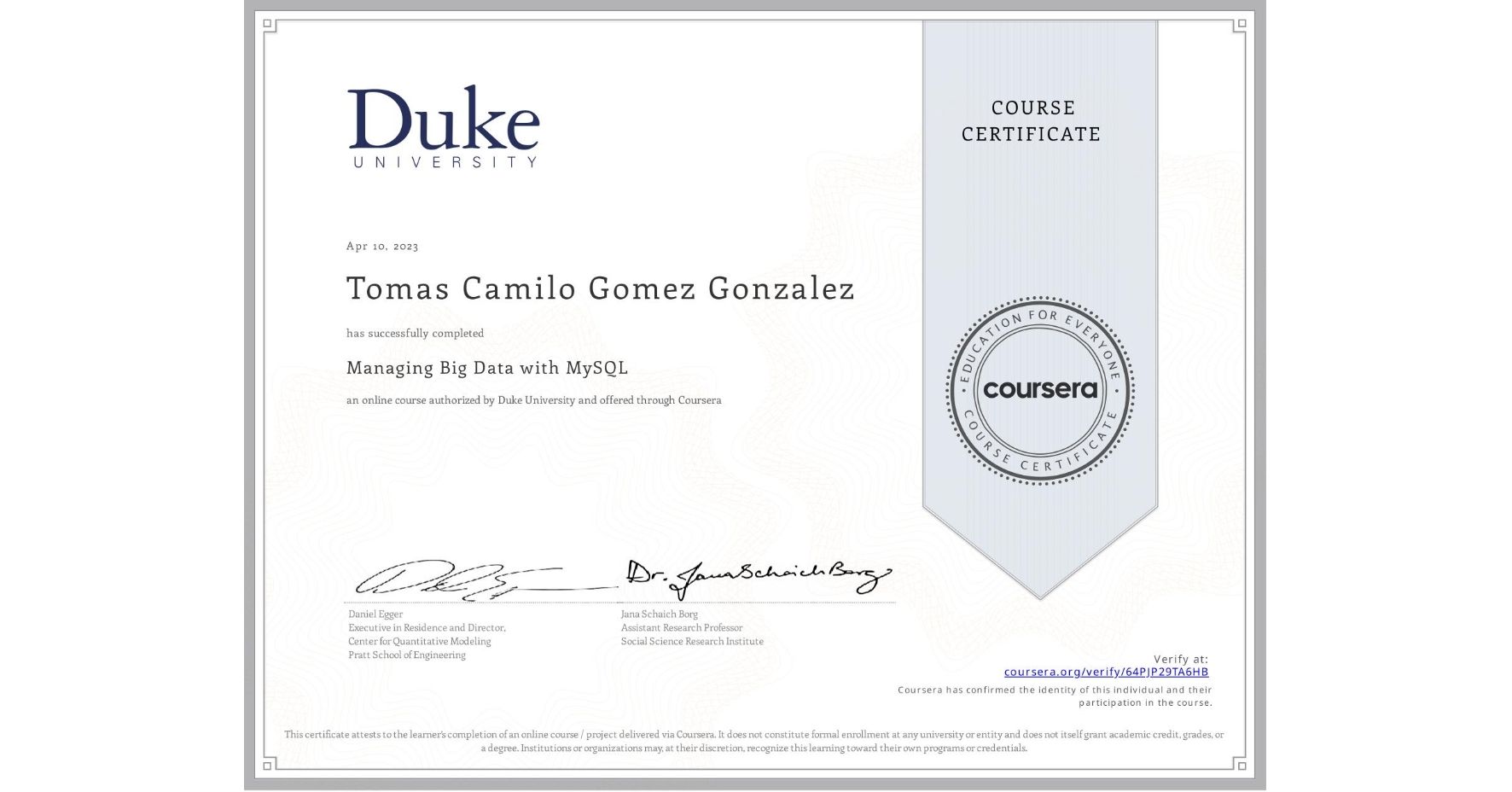 View certificate for Tomas Camilo Gomez Gonzalez, Managing Big Data with MySQL, an online non-credit course authorized by Duke University and offered through Coursera