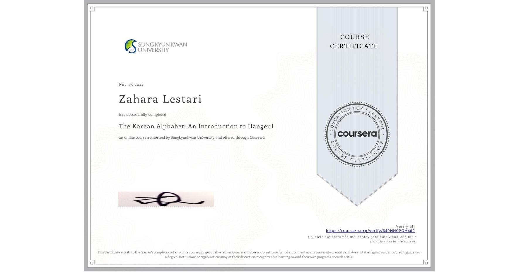 View certificate for Zahara Lestari, The Korean Alphabet: An Introduction to Hangeul, an online non-credit course authorized by Sungkyunkwan University and offered through Coursera