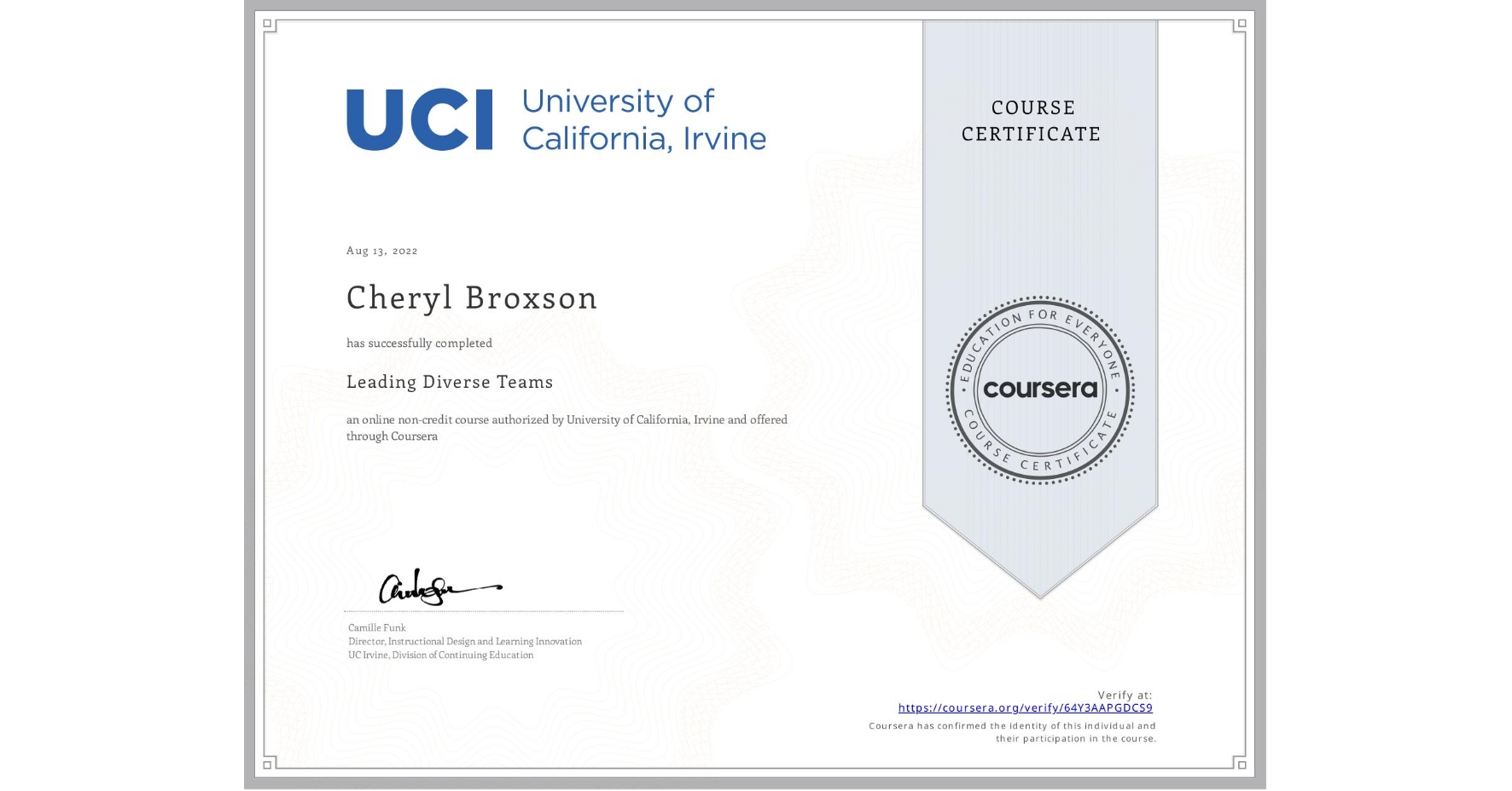 View certificate for Cheryl Broxson, Leading Diverse Teams, an online non-credit course authorized by University of California, Irvine and offered through Coursera