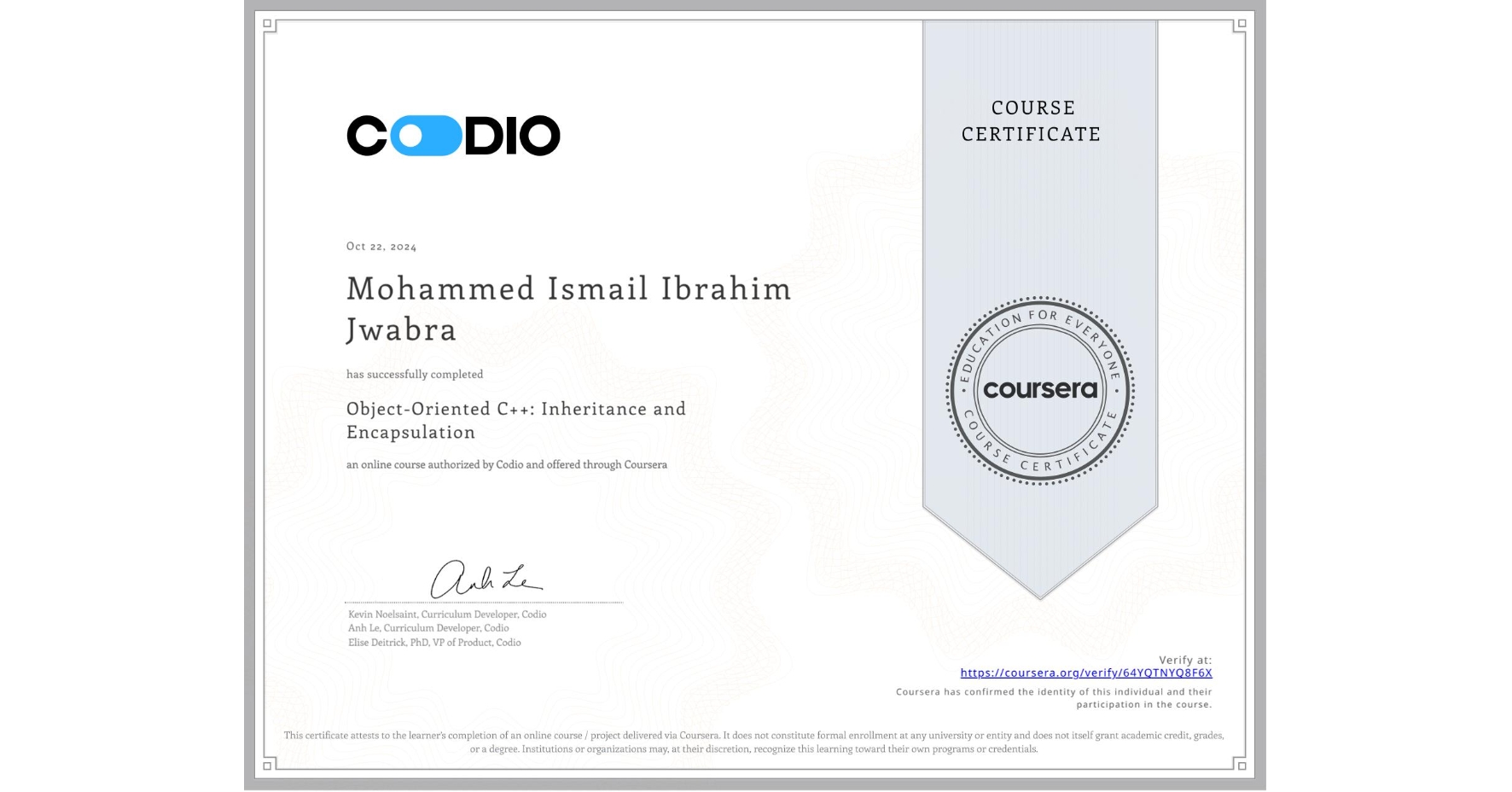 View certificate for Mohammed Ismail Ibrahim Jwabra, Object-Oriented C++: Inheritance and Encapsulation, an online non-credit course authorized by Codio and offered through Coursera
