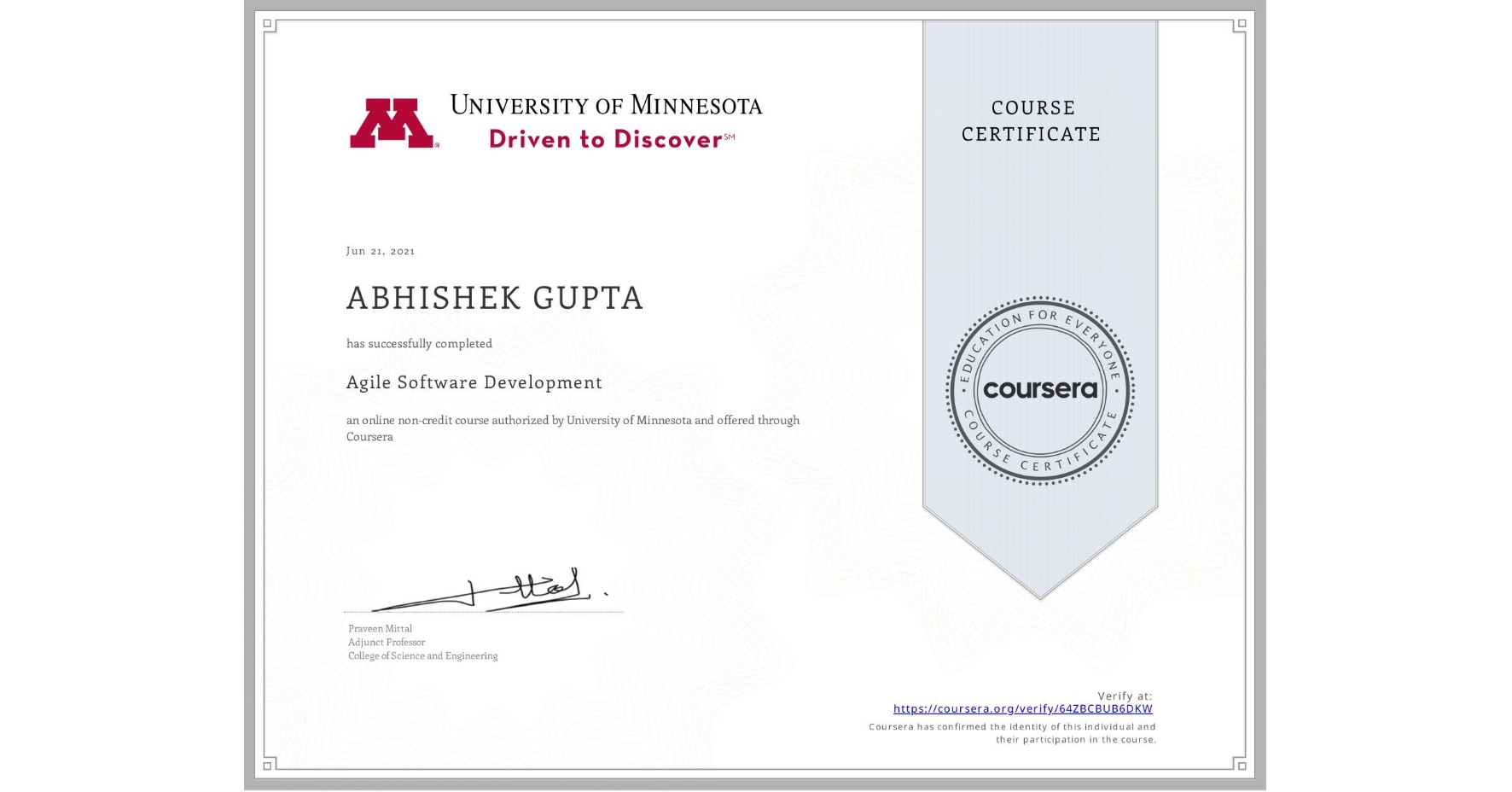 View certificate for ABHISHEK GUPTA, Agile Software Development, an online non-credit course authorized by University of Minnesota and offered through Coursera