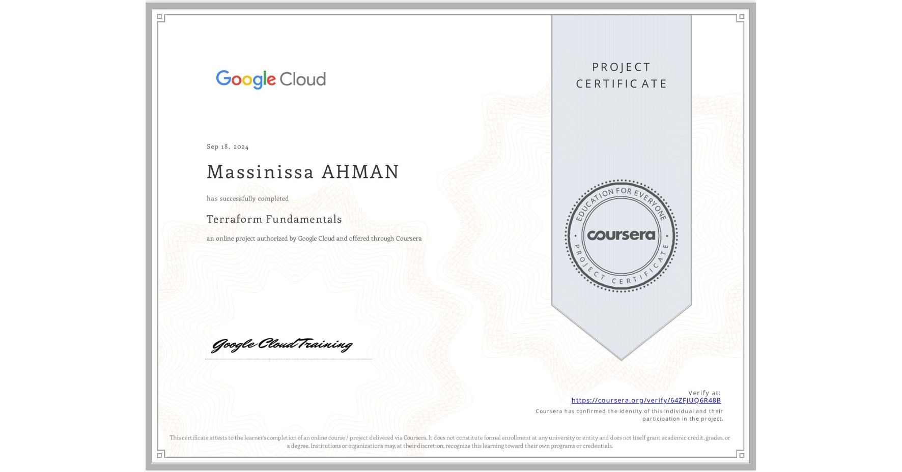 View certificate for Massinissa AHMAN, Terraform Fundamentals, an online non-credit course authorized by Google Cloud and offered through Coursera