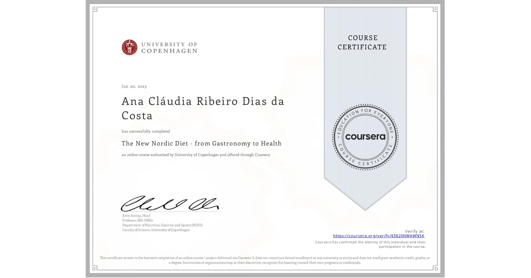 View certificate for Ana Cláudia Ribeiro Dias da  Costa, The New Nordic Diet - from Gastronomy to Health , an online non-credit course authorized by University of Copenhagen and offered through Coursera