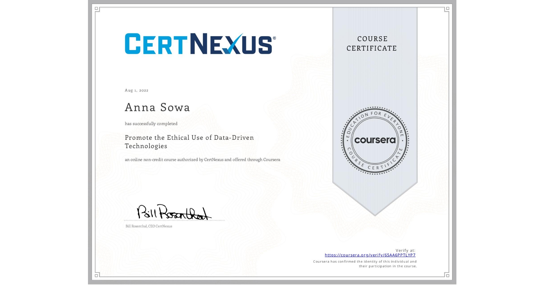 View certificate for Anna Sowa, Promote the Ethical Use of Data-Driven Technologies, an online non-credit course authorized by CertNexus and offered through Coursera