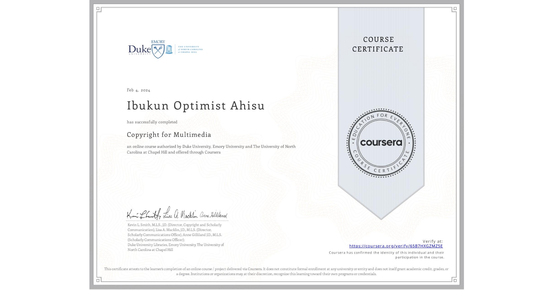 View certificate for Ibukun Optimist Ahisu, Copyright for Multimedia, an online non-credit course authorized by Duke University, Emory University & The University of North Carolina at Chapel Hill and offered through Coursera