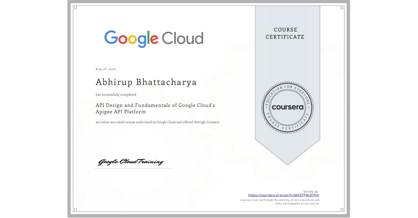 View certificate for Abhirup Bhattacharya, API Design and Fundamentals of Google Cloud's Apigee API Platform, an online non-credit course authorized by Google Cloud and offered through Coursera