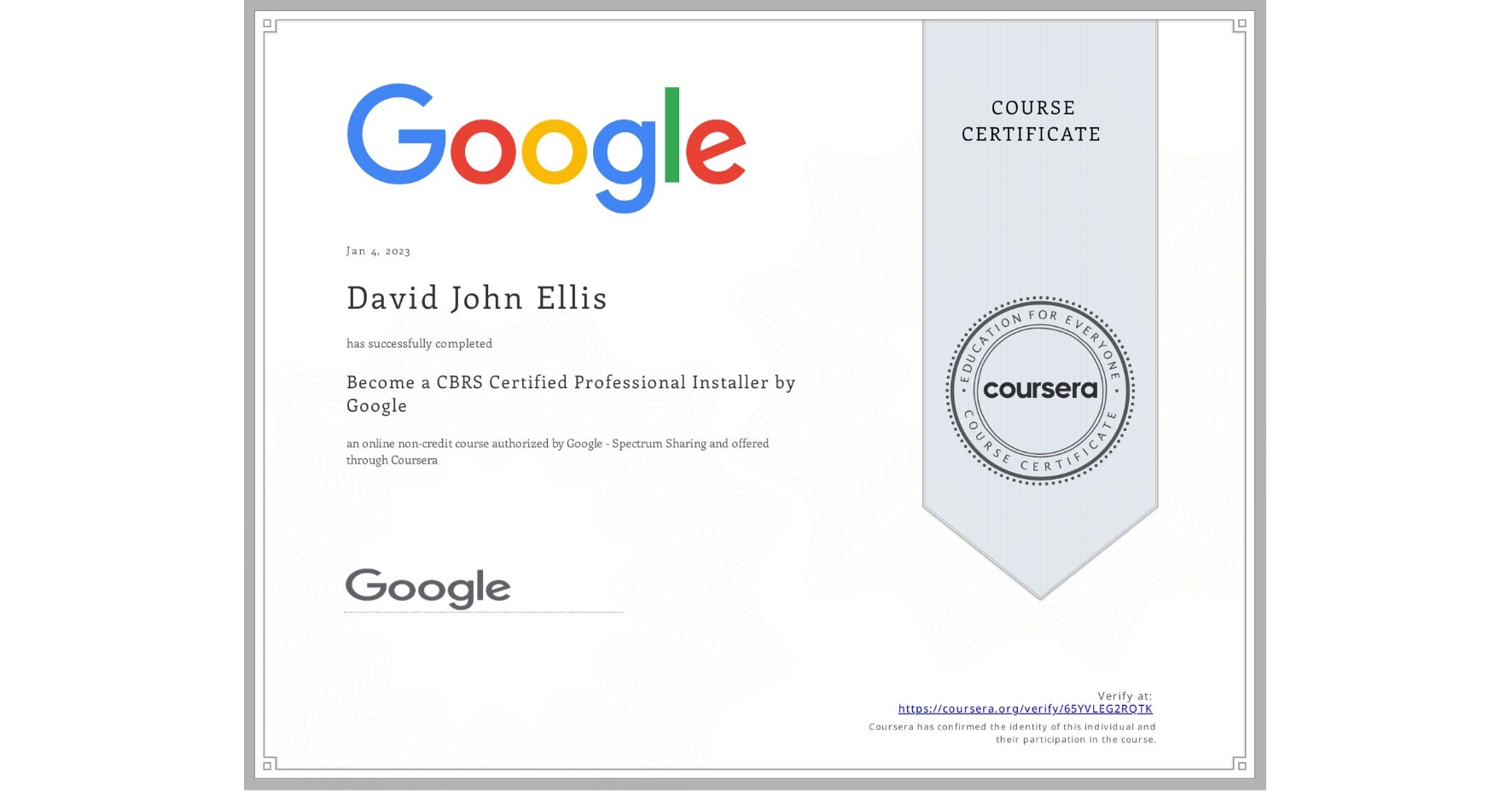 View certificate for David John Ellis, Become a CBRS Certified Professional Installer by Google, an online non-credit course authorized by Google - Spectrum Sharing and offered through Coursera