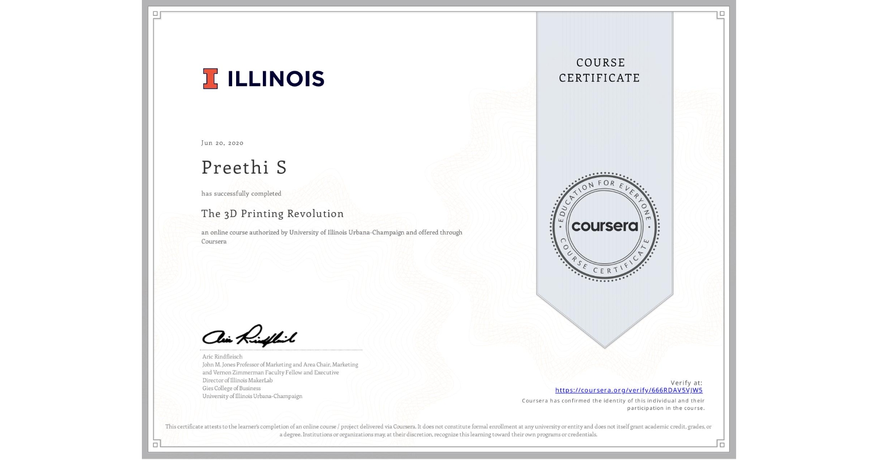 View certificate for Preethi S, The 3D Printing Revolution, an online non-credit course authorized by University of Illinois Urbana-Champaign and offered through Coursera