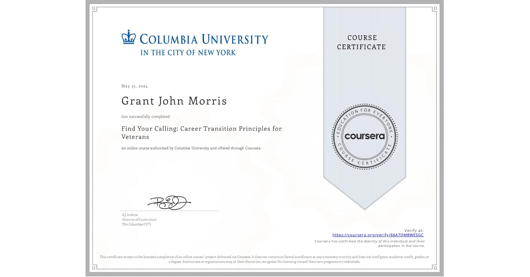 View certificate for Grant John Morris, Find Your Calling: Career Transition Principles for Veterans, an online non-credit course authorized by Columbia University and offered through Coursera