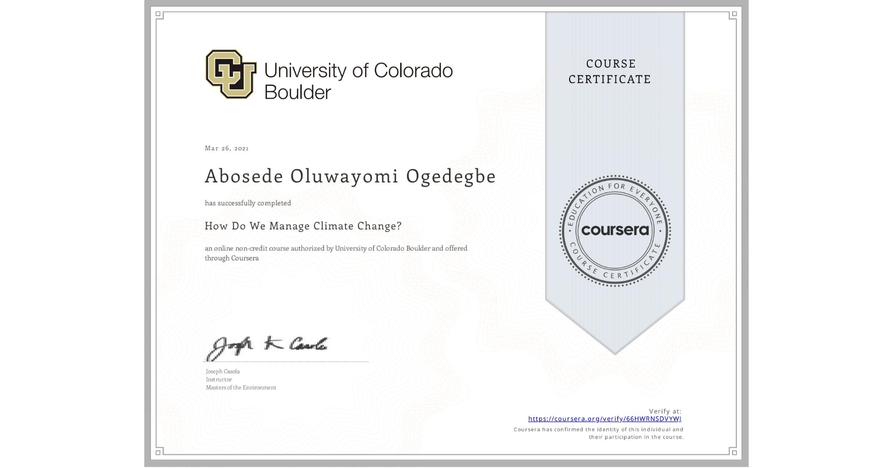 View certificate for Abosede Oluwayomi Ogedegbe, How Do We Manage Climate Change?, an online non-credit course authorized by University of Colorado Boulder and offered through Coursera