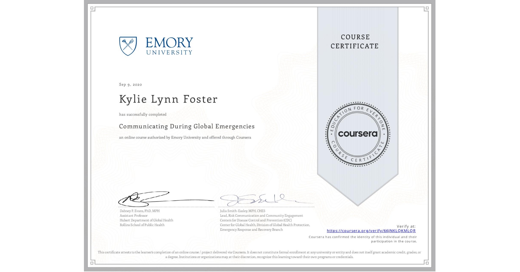View certificate for Kylie Lynn Foster, Communicating During Global Emergencies, an online non-credit course authorized by Emory University and offered through Coursera