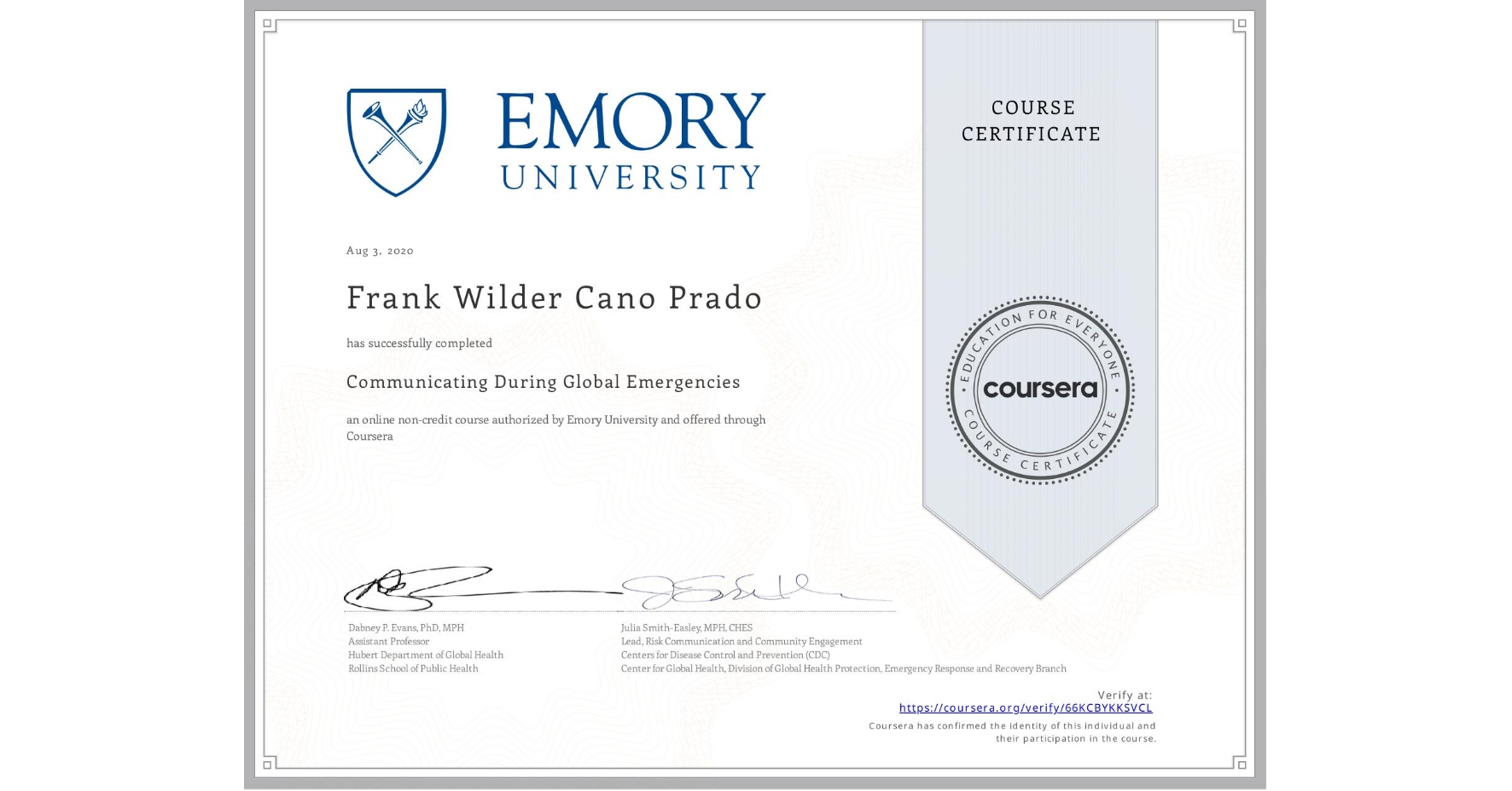 View certificate for Frank Wilder Cano Prado, Communicating During Global Emergencies, an online non-credit course authorized by Emory University and offered through Coursera