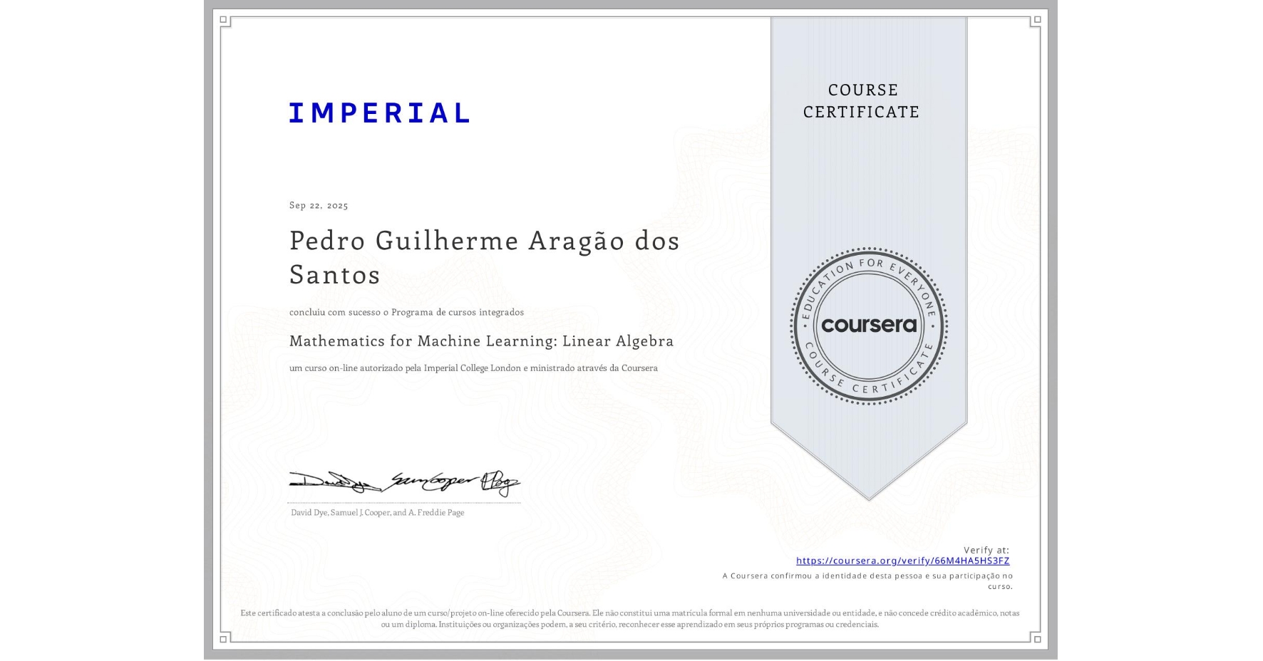 View certificate for Pedro Guilherme AragĂŁo dos Santos, Mathematics for Machine Learning: Linear Algebra, an online non-credit course authorized by Imperial College London and offered through Coursera