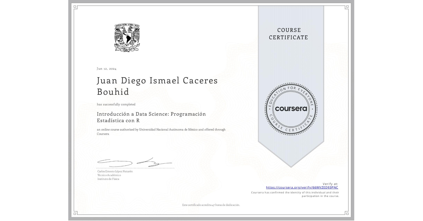 View certificate for Juan Diego Ismael Caceres Bouhid, Introducción a Data Science: Programación Estadística con R, an online non-credit course authorized by Universidad Nacional Autónoma de México and offered through Coursera