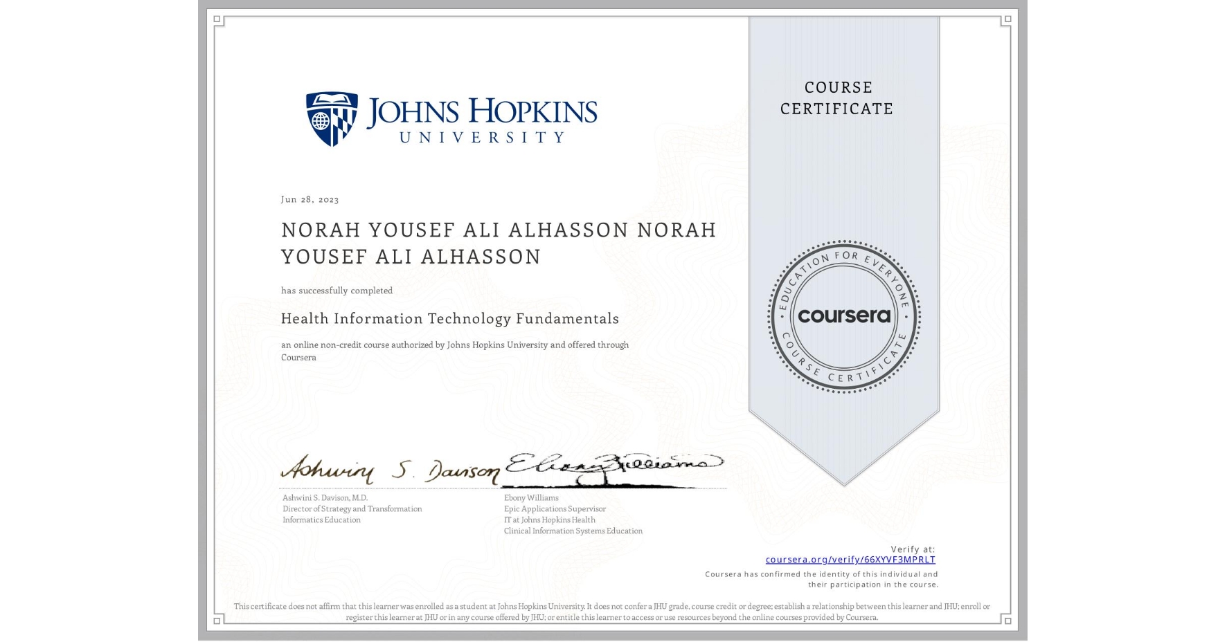 View certificate for NORAH YOUSEF ALI ALHASSON NORAH YOUSEF ALI ALHASSON, Health Information Technology Fundamentals, an online non-credit course authorized by Johns Hopkins University and offered through Coursera