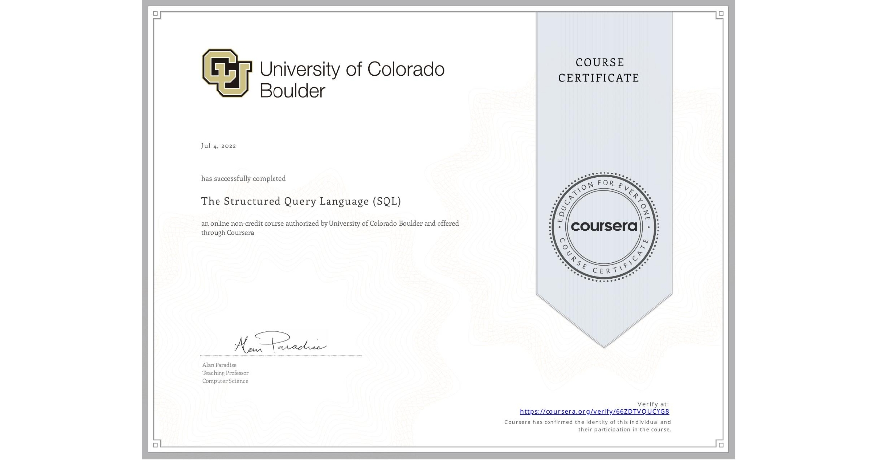 View certificate for  , The Structured Query Language (SQL), an online non-credit course authorized by University of Colorado Boulder and offered through Coursera