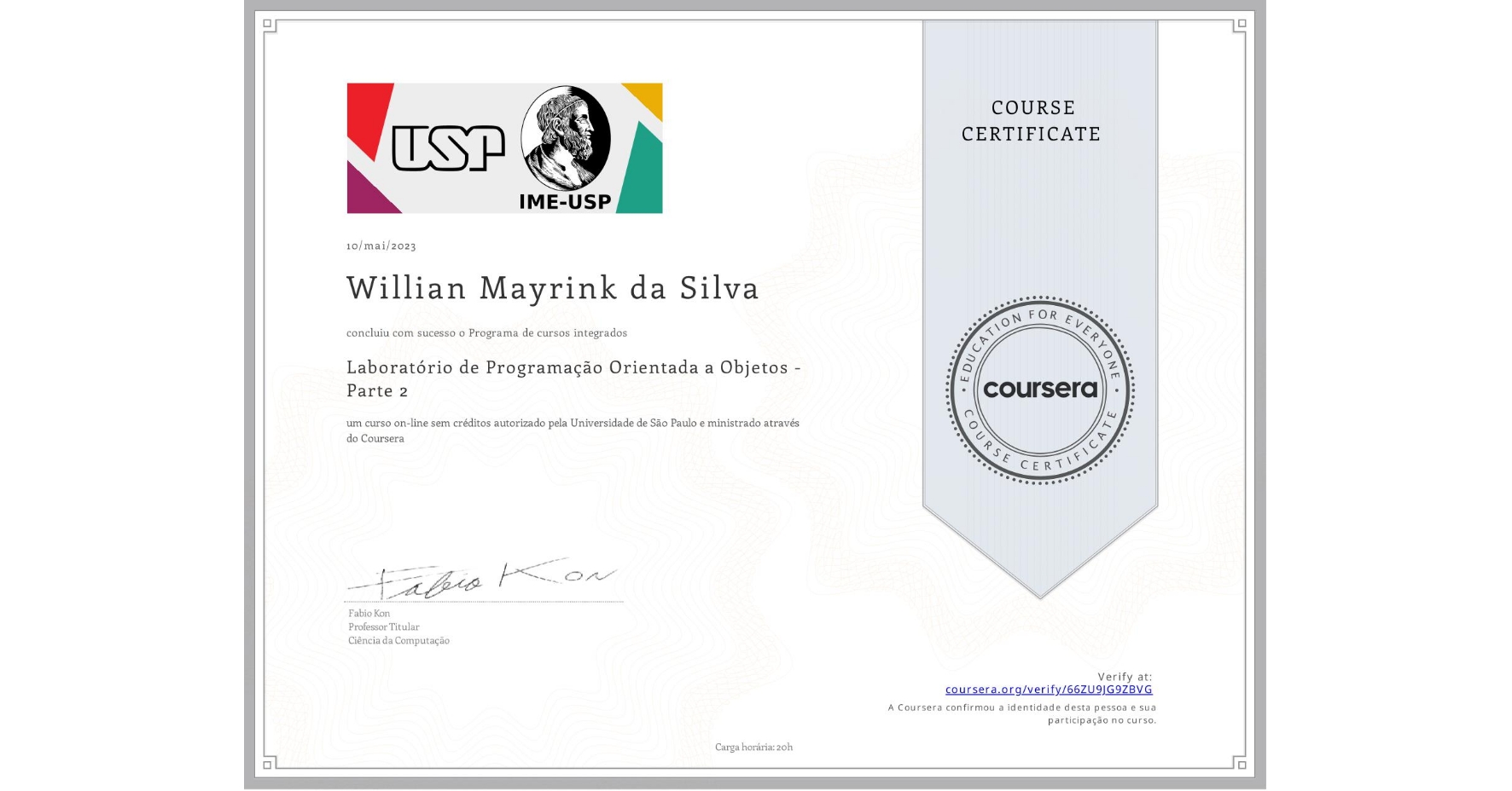 View certificate for Willian Mayrink  da Silva, Laboratório de Programação Orientada a Objetos - Parte 2, an online non-credit course authorized by Universidade de São Paulo and offered through Coursera