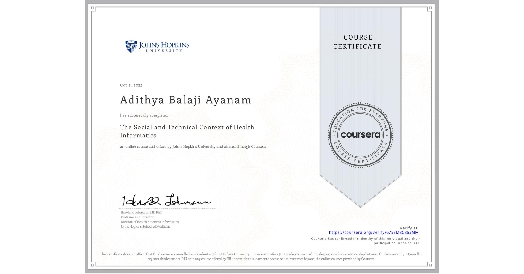 View certificate for Adithya Balaji Ayanam, The Social and Technical Context of Health Informatics, an online non-credit course authorized by Johns Hopkins University and offered through Coursera