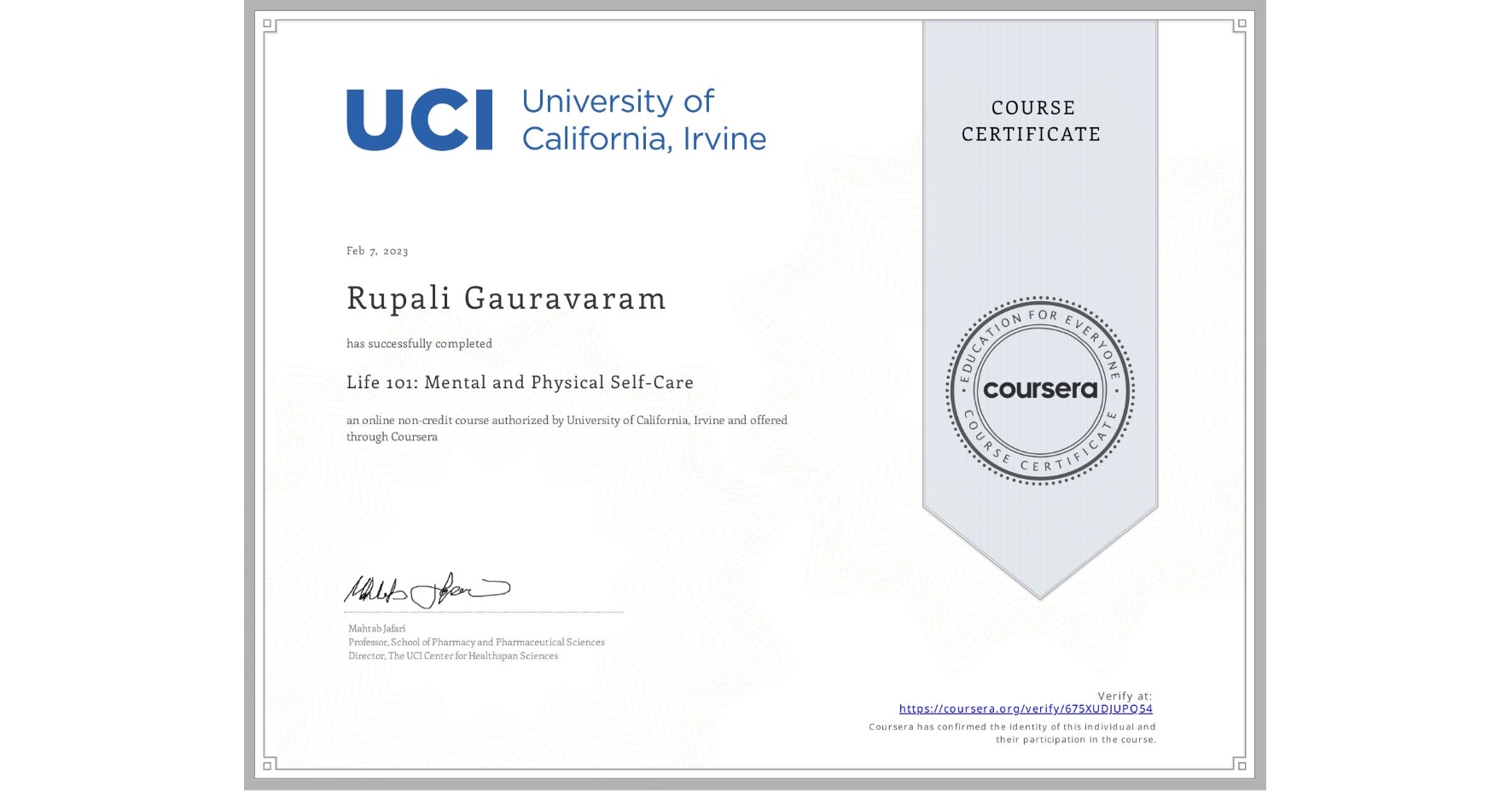 View certificate for Rupali Gauravaram, Life 101: Mental and Physical Self-Care, an online non-credit course authorized by University of California, Irvine and offered through Coursera