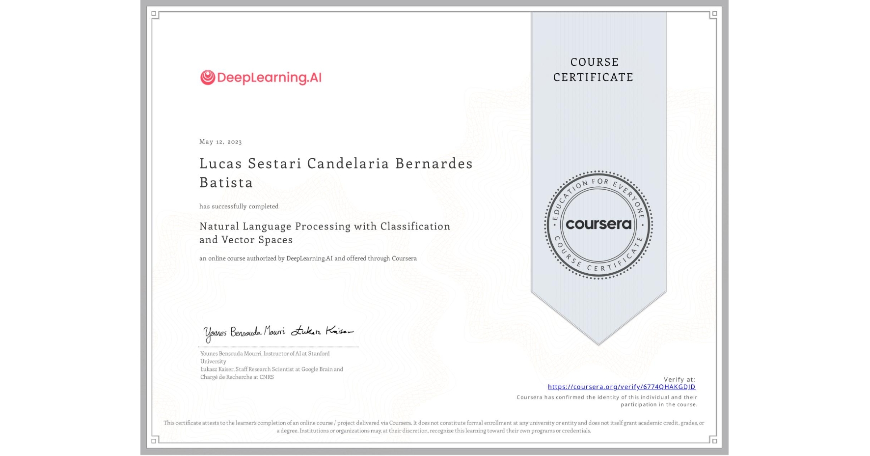 View certificate for Lucas Sestari Candelaria Bernardes Batista, Natural Language Processing with Classification and Vector Spaces, an online non-credit course authorized by DeepLearning.AI and offered through Coursera