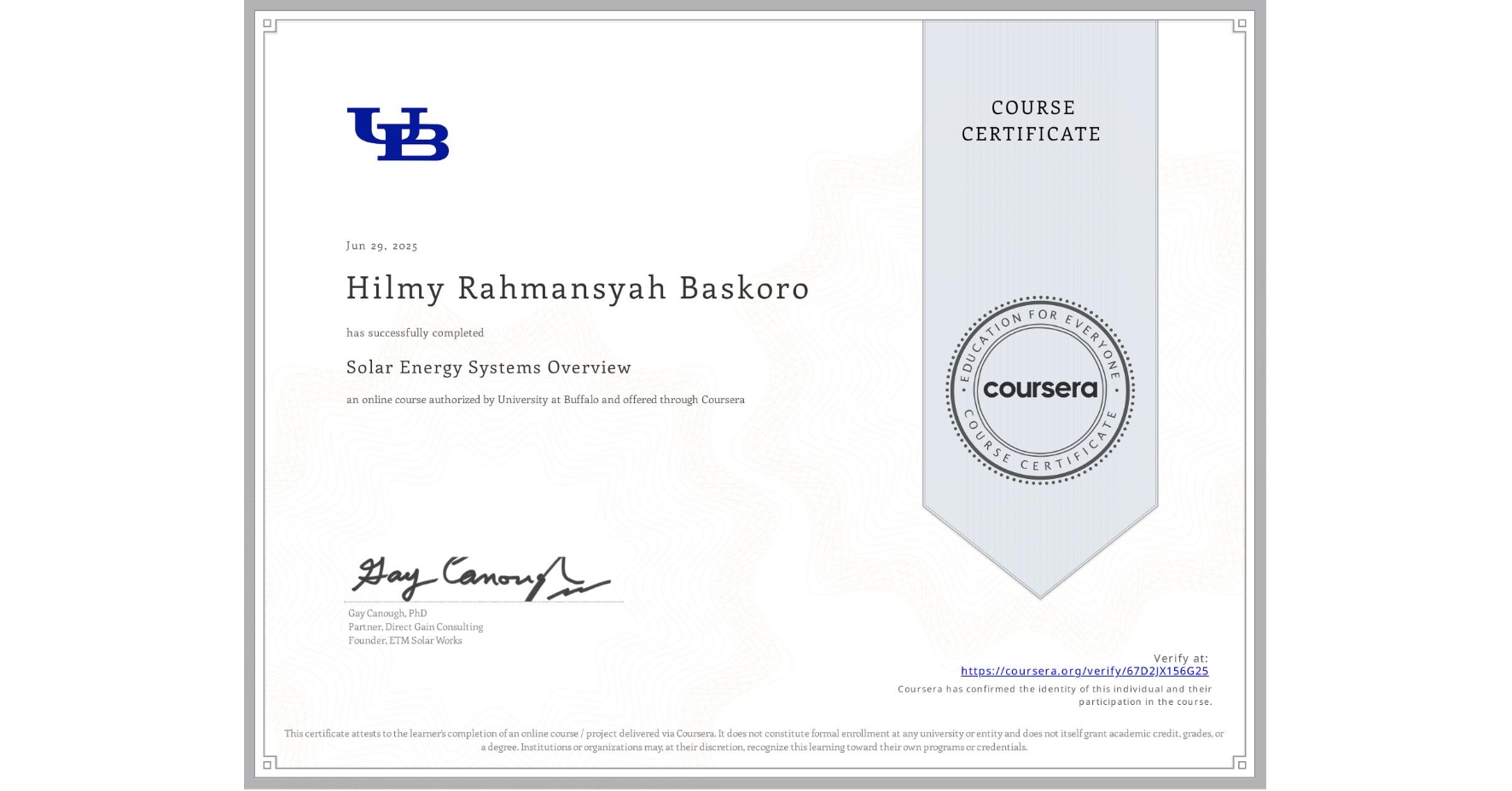 View certificate for Hilmy Rahmansyah Baskoro, Solar Energy Systems Overview, an online non-credit course authorized by University at Buffalo and offered through Coursera