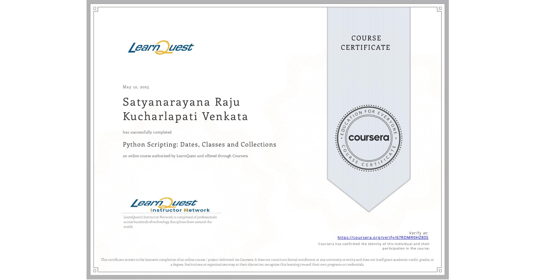 View certificate for Satyanarayana Raju   Kucharlapati Venkata, Python Scripting: Dates, Classes and Collections, an online non-credit course authorized by LearnQuest and offered through Coursera