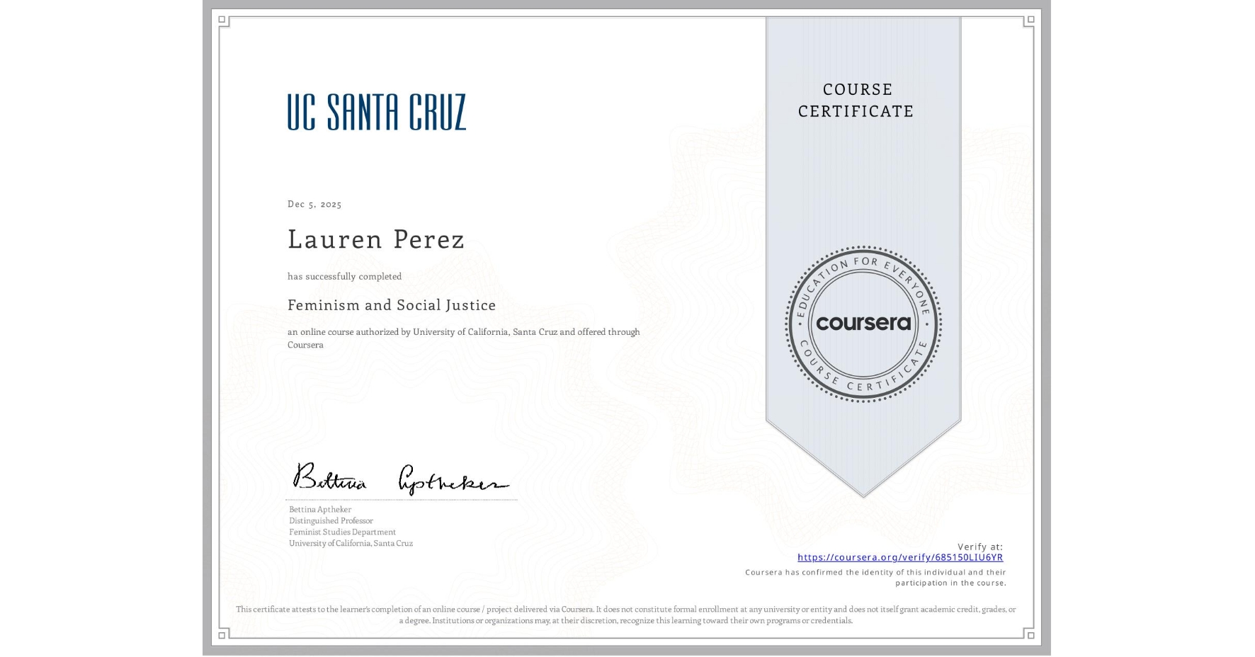 View certificate for Lauren Perez, Feminism and Social Justice, an online non-credit course authorized by University of California, Santa Cruz and offered through Coursera