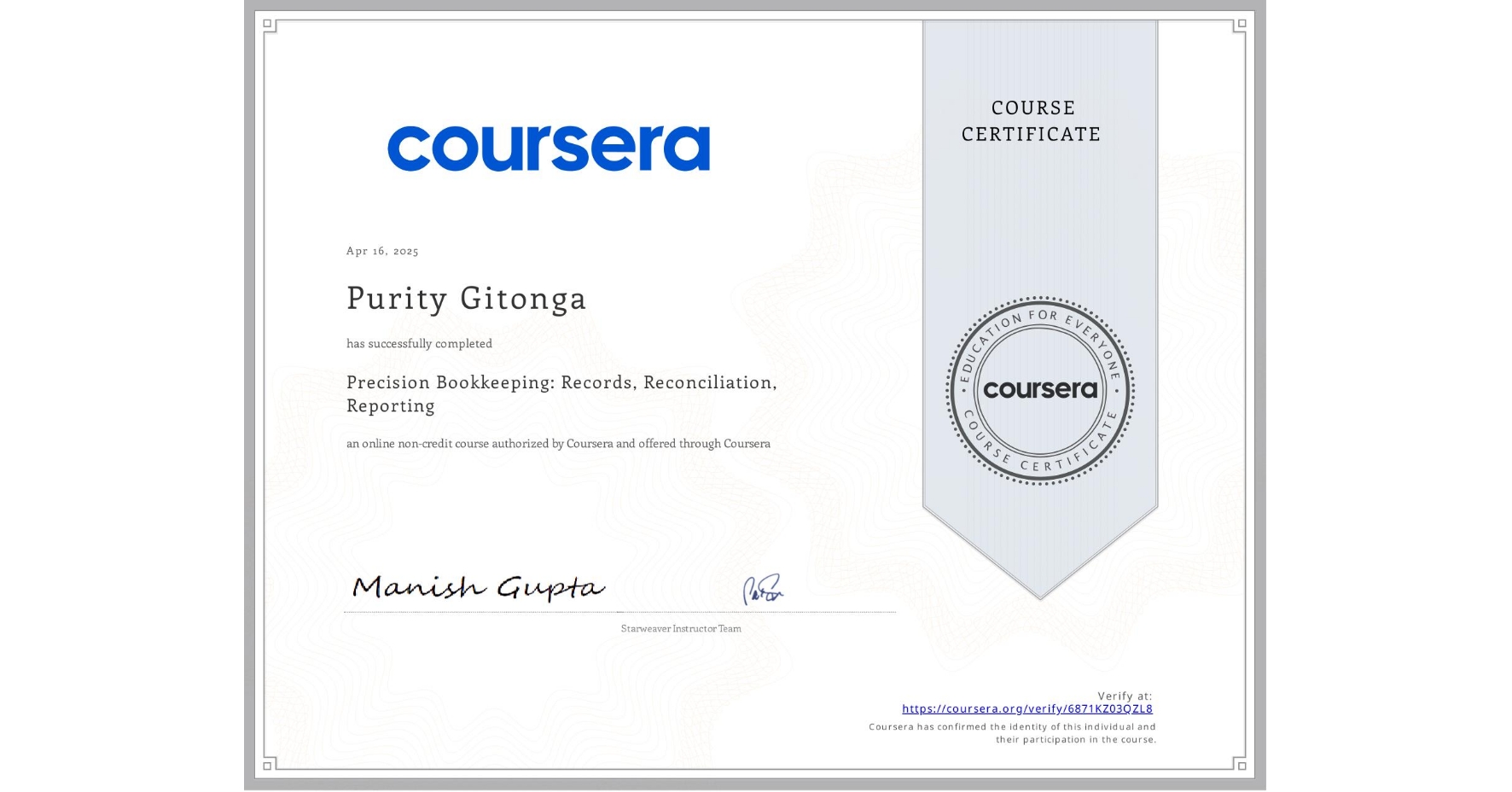 View certificate for Purity Gitonga, Precision Bookkeeping: Records, Reconciliation, Reporting, an online non-credit course authorized by Coursera and offered through Coursera