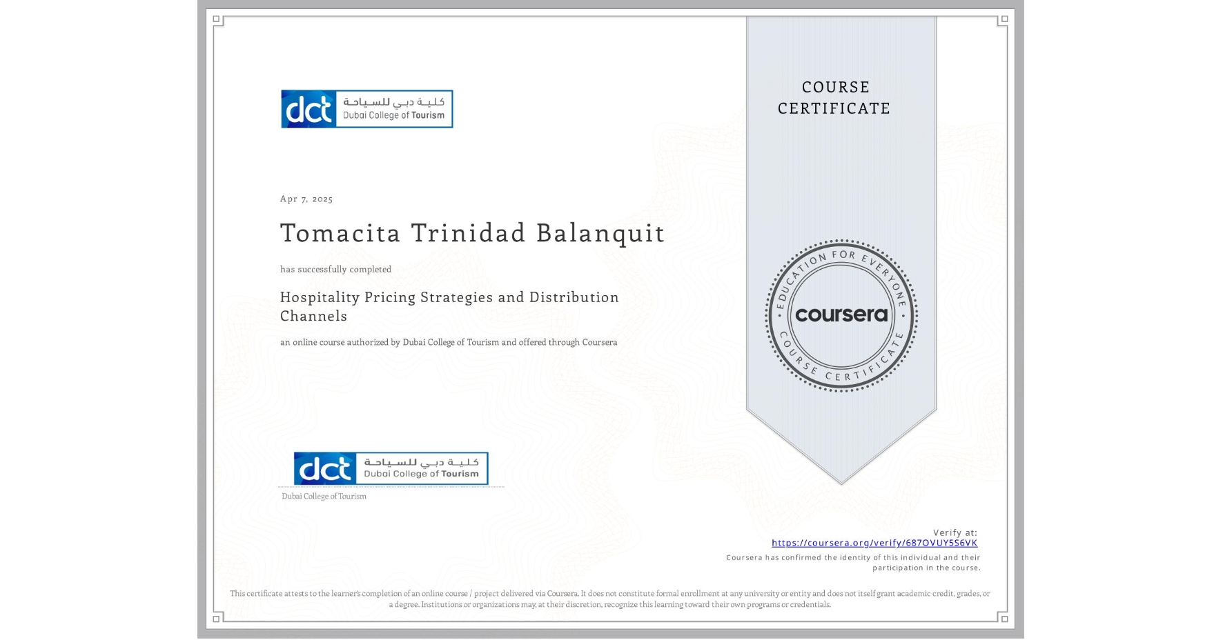 View certificate for Tomacita Trinidad Balanquit, Hospitality Pricing Strategies and Distribution Channels , an online non-credit course authorized by Dubai College of Tourism and offered through Coursera