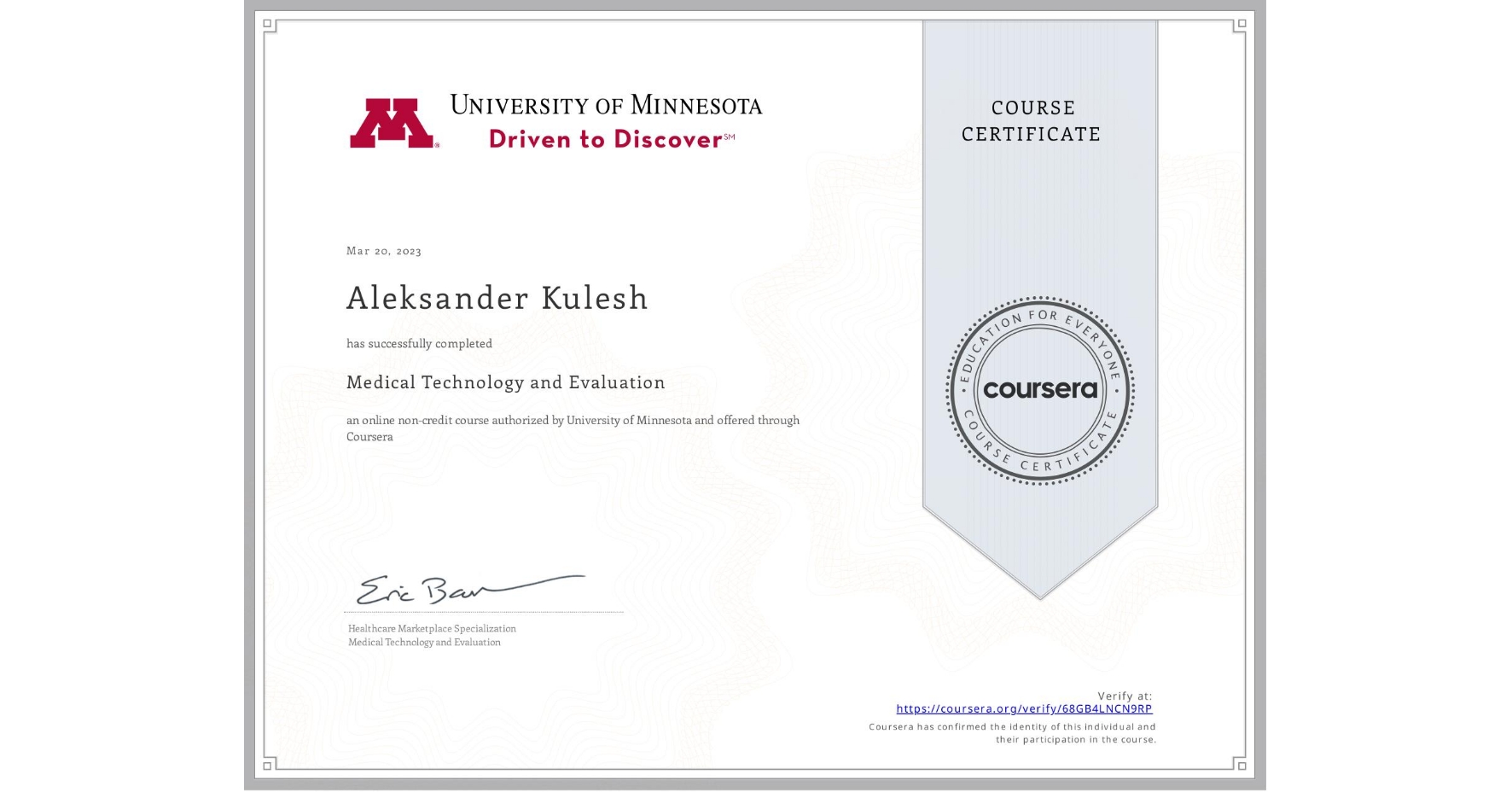 View certificate for Aleksander Kulesh, Medical Technology and Evaluation, an online non-credit course authorized by University of Minnesota and offered through Coursera