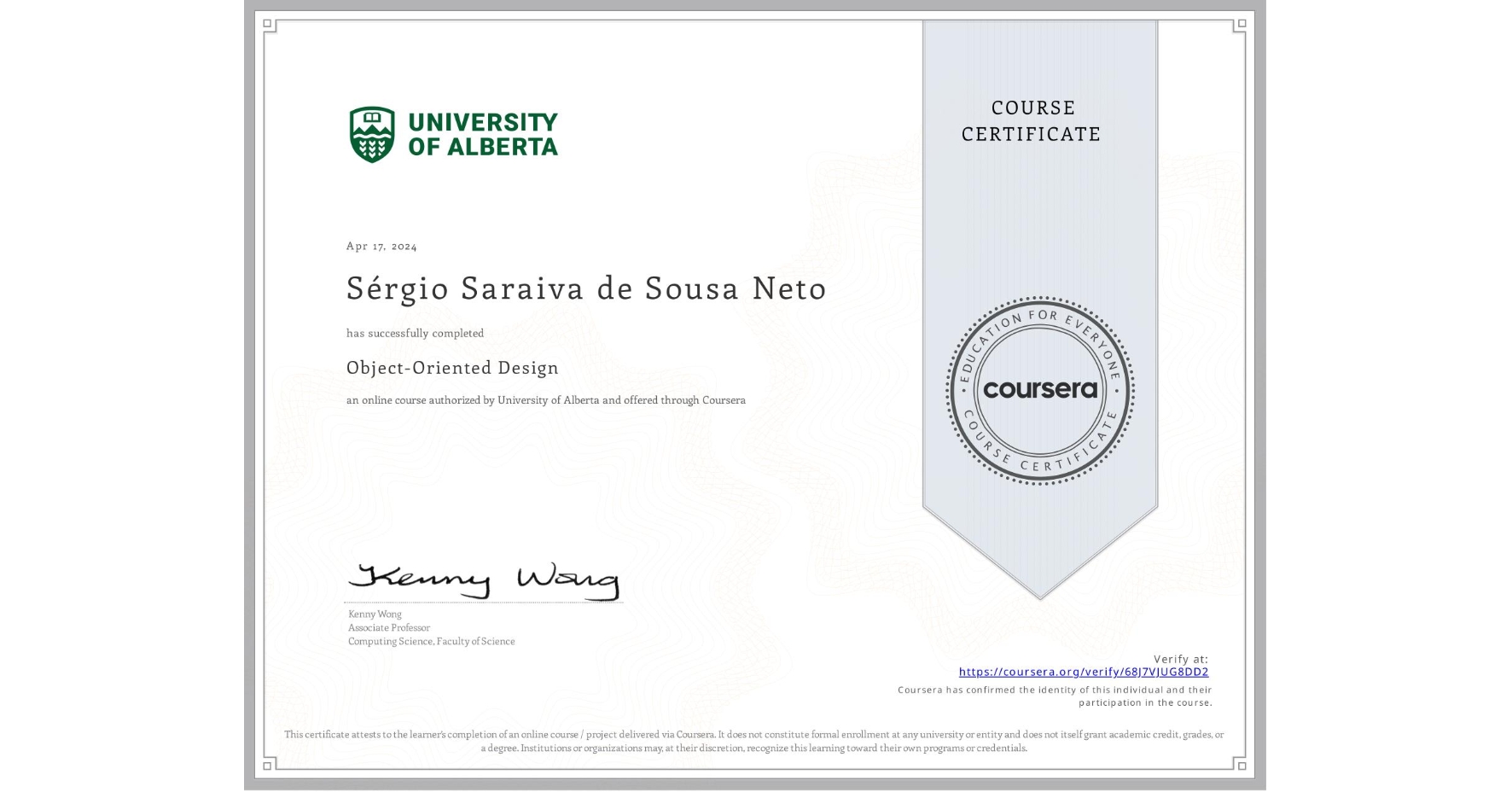 View certificate for Sérgio Saraiva de Sousa Neto, Object-Oriented Design, an online non-credit course authorized by University of Alberta and offered through Coursera