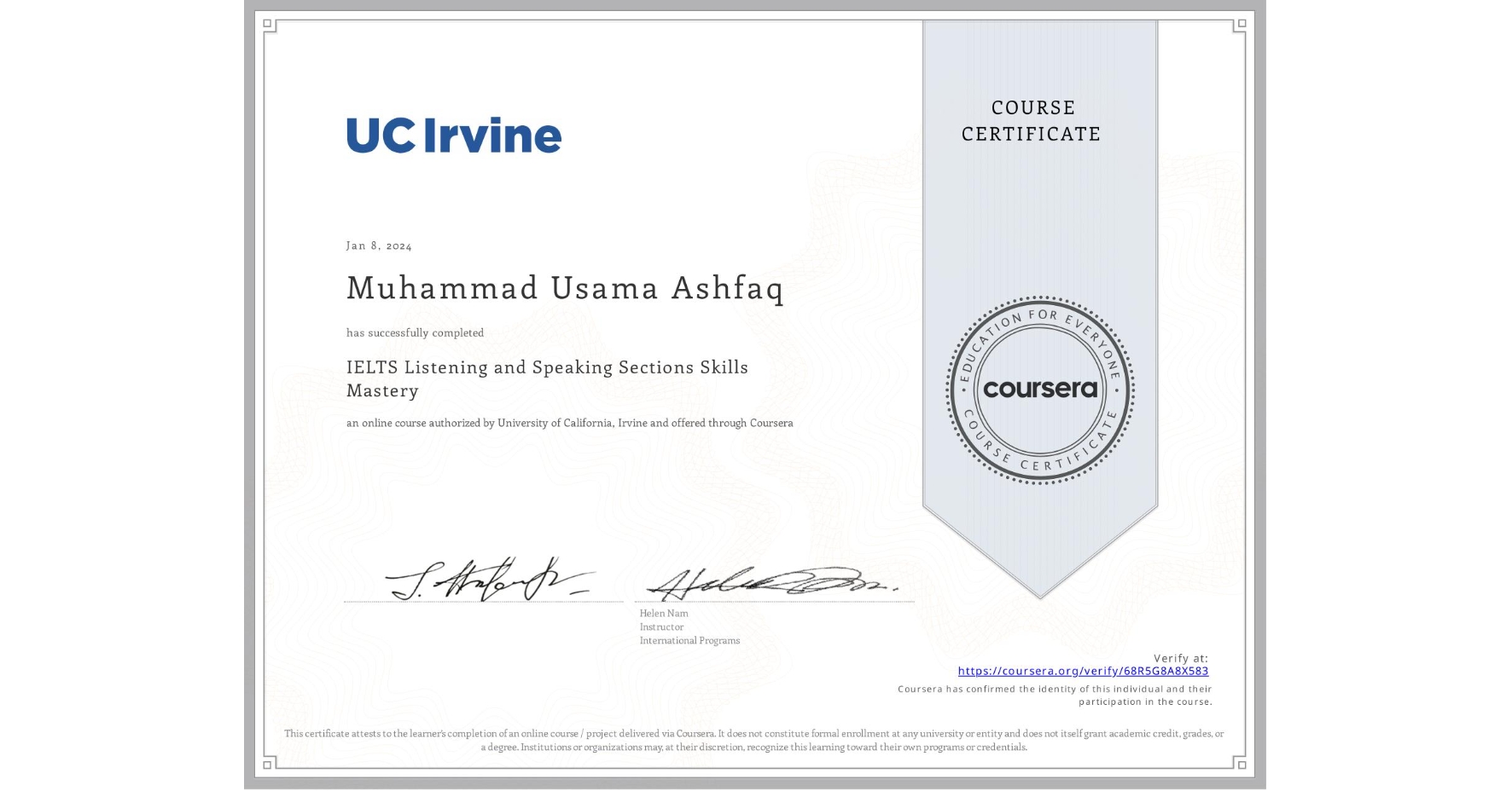View certificate for Muhammad Usama Ashfaq, IELTS Listening and Speaking Sections Skills Mastery, an online non-credit course authorized by University of California, Irvine and offered through Coursera