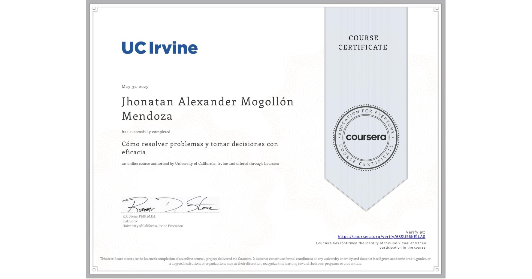 View certificate for Jhonatan Alexander Mogollón Mendoza, Cómo resolver problemas y tomar decisiones con eficacia, an online non-credit course authorized by University of California, Irvine and offered through Coursera