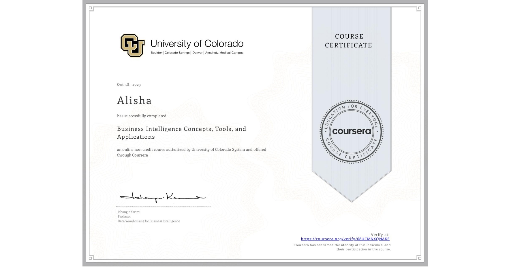 View certificate for Alisha , Business Intelligence Concepts, Tools, and Applications, an online non-credit course authorized by University of Colorado System and offered through Coursera