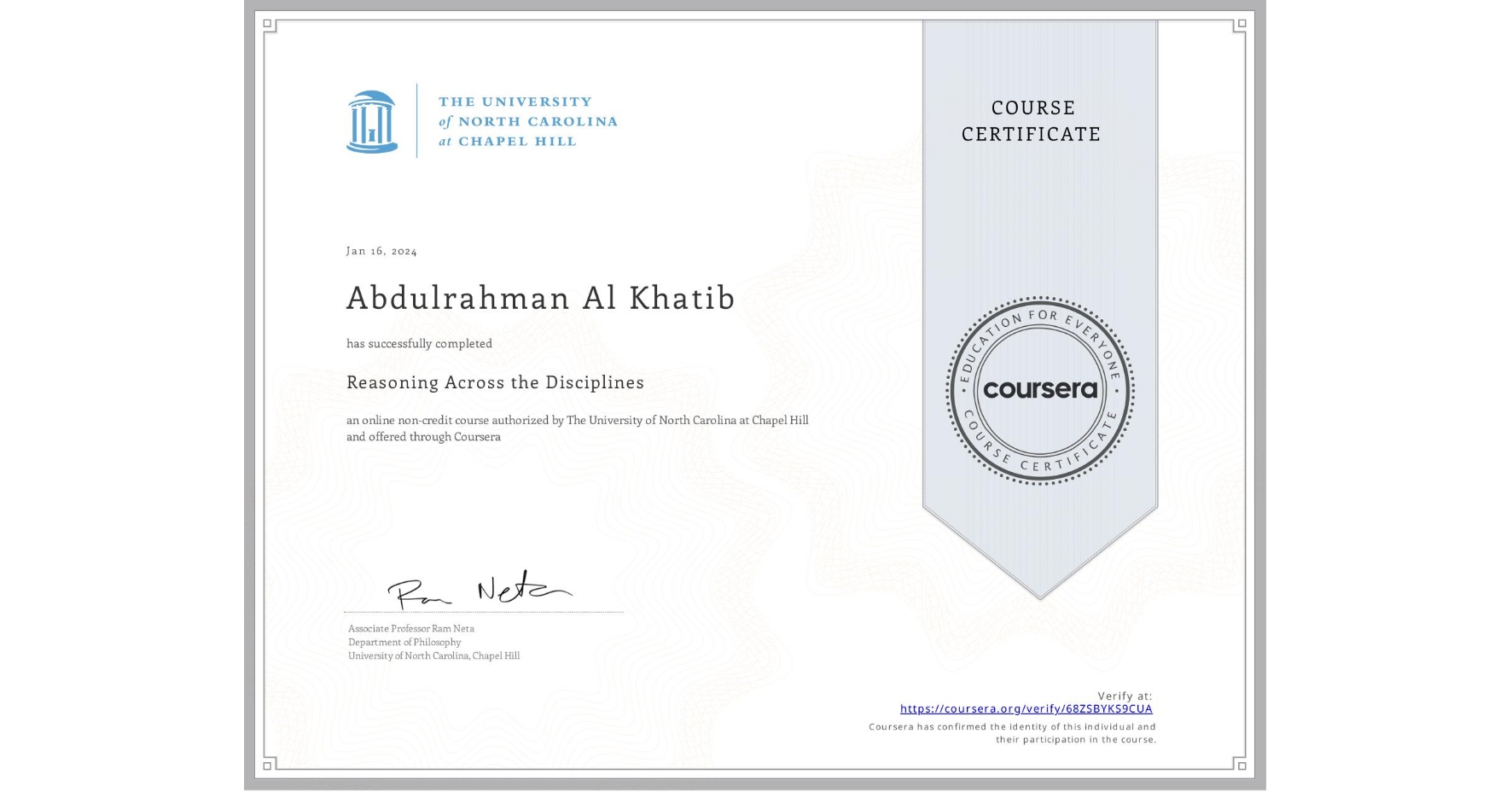 View certificate for Abdulrahman Al Khatib, Reasoning Across the Disciplines, an online non-credit course authorized by The University of North Carolina at Chapel Hill and offered through Coursera