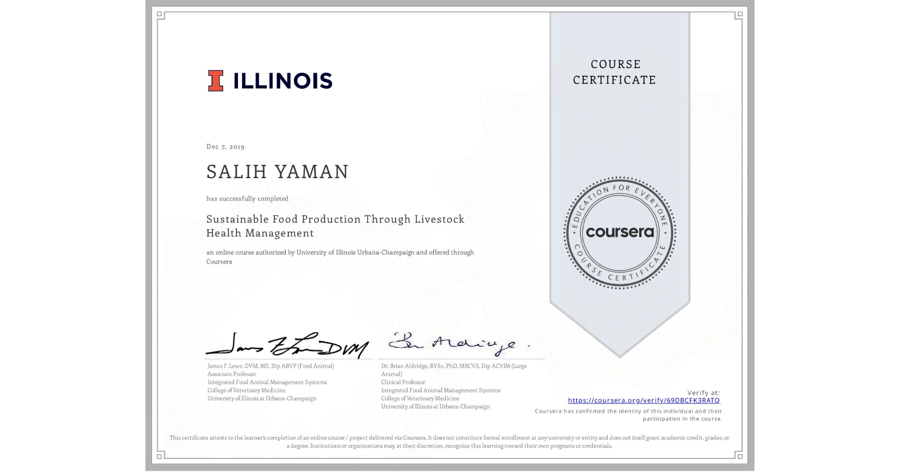 View certificate for SALIH YAMAN, Sustainable Food Production Through Livestock Health Management, an online non-credit course authorized by University of Illinois Urbana-Champaign and offered through Coursera
