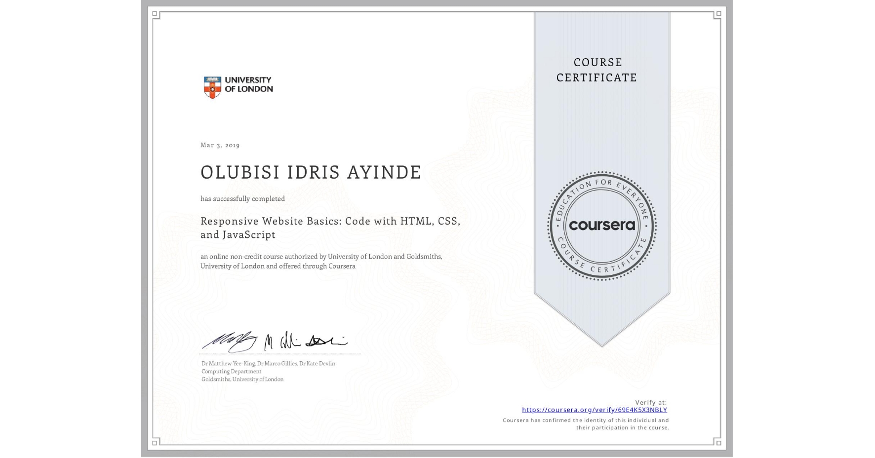 View certificate for OLUBISI IDRIS AYINDE, Responsive Website Basics: Code with HTML, CSS, and JavaScript , an online non-credit course authorized by University of London & Goldsmiths, University of London and offered through Coursera