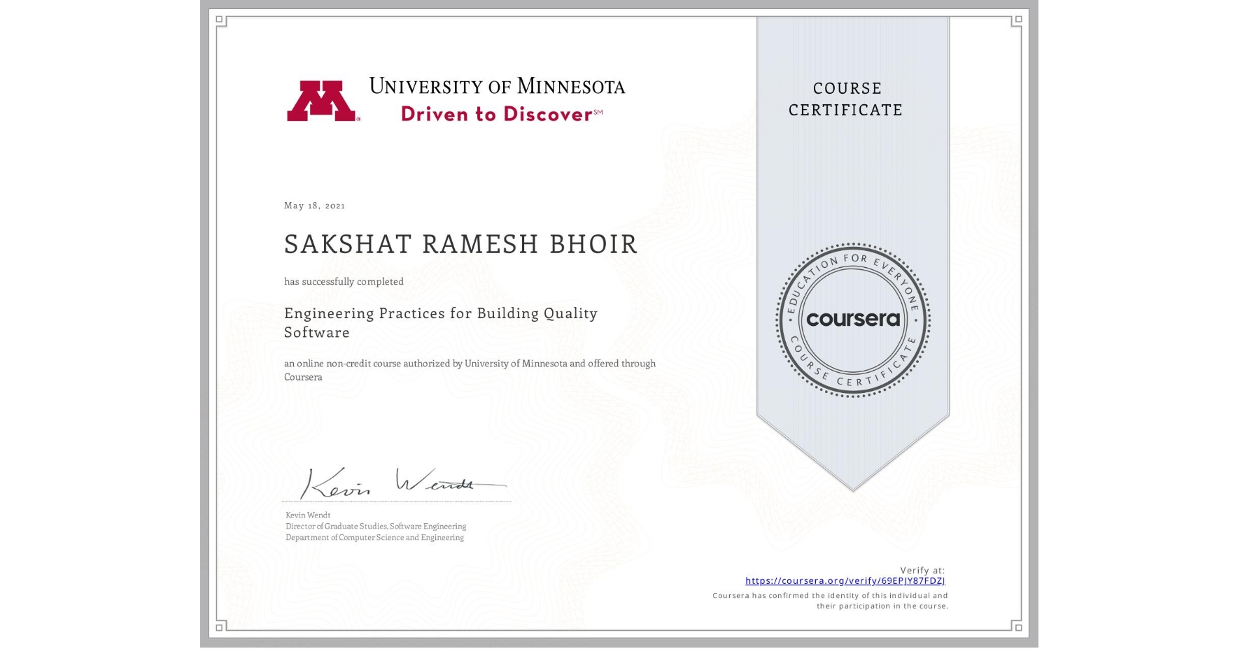 View certificate for SAKSHAT RAMESH BHOIR, Engineering Practices for Building Quality Software, an online non-credit course authorized by University of Minnesota and offered through Coursera