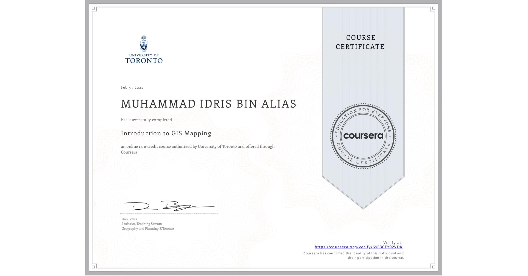 View certificate for  MUHAMMAD IDRIS BIN ALIAS, Introduction to GIS Mapping, an online non-credit course authorized by University of Toronto and offered through Coursera